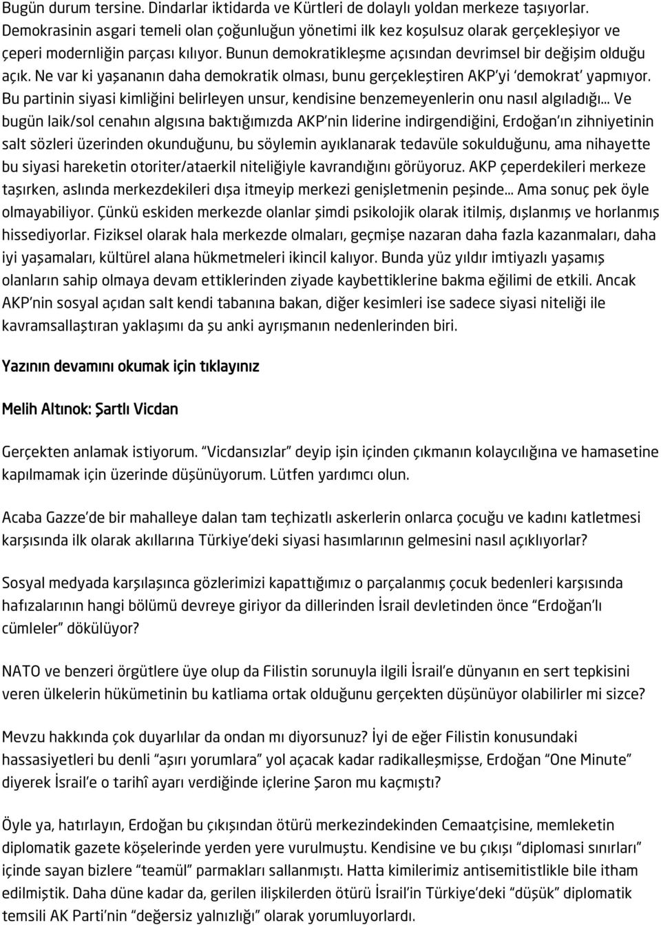 Ne var ki yaşananın daha demokratik olması, bunu gerçekleştiren AKP yi demokrat yapmıyor.