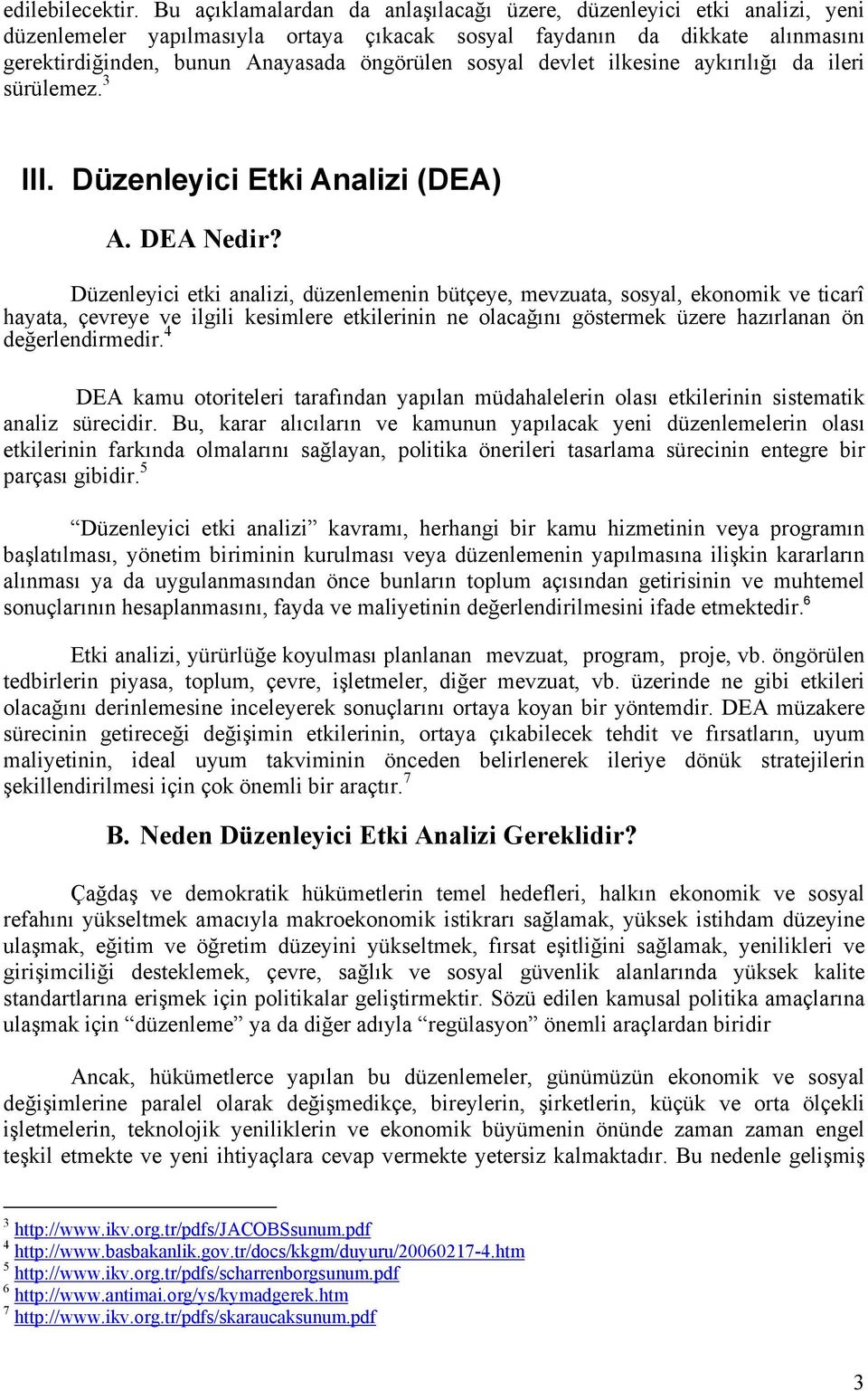 sosyal devlet ilkesine aykırılığı da ileri sürülemez. 3 III. Düzenleyici Etki Analizi (DEA) A. DEA Nedir?