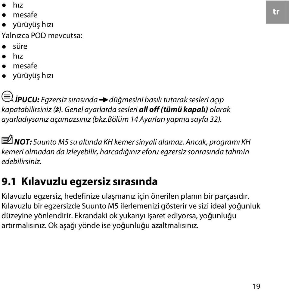 Ancak, programı KH kemeri olmadan da izleyebilir, harcadığınız eforu egzersiz sonrasında tahmin edebilirsiniz. 9.