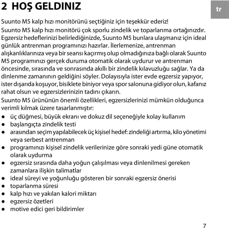 İlerlemenize, antrenman alışkanlıklarınıza veya bir seansı kaçırmış olup olmadığınıza bağlı olarak Suunto M5 programınızı gerçek duruma otomatik olarak uydurur ve antrenman öncesinde, sırasında ve