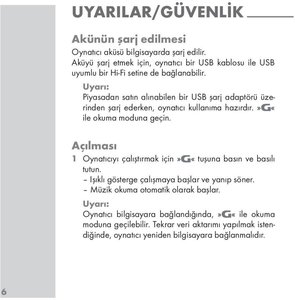 Uyarı: Piyasadan satın alınabilen bir USB şarj adaptörü üzerinden şarj ederken, oynatıcı kullanıma hazırdır.» «ile okuma moduna geçin.