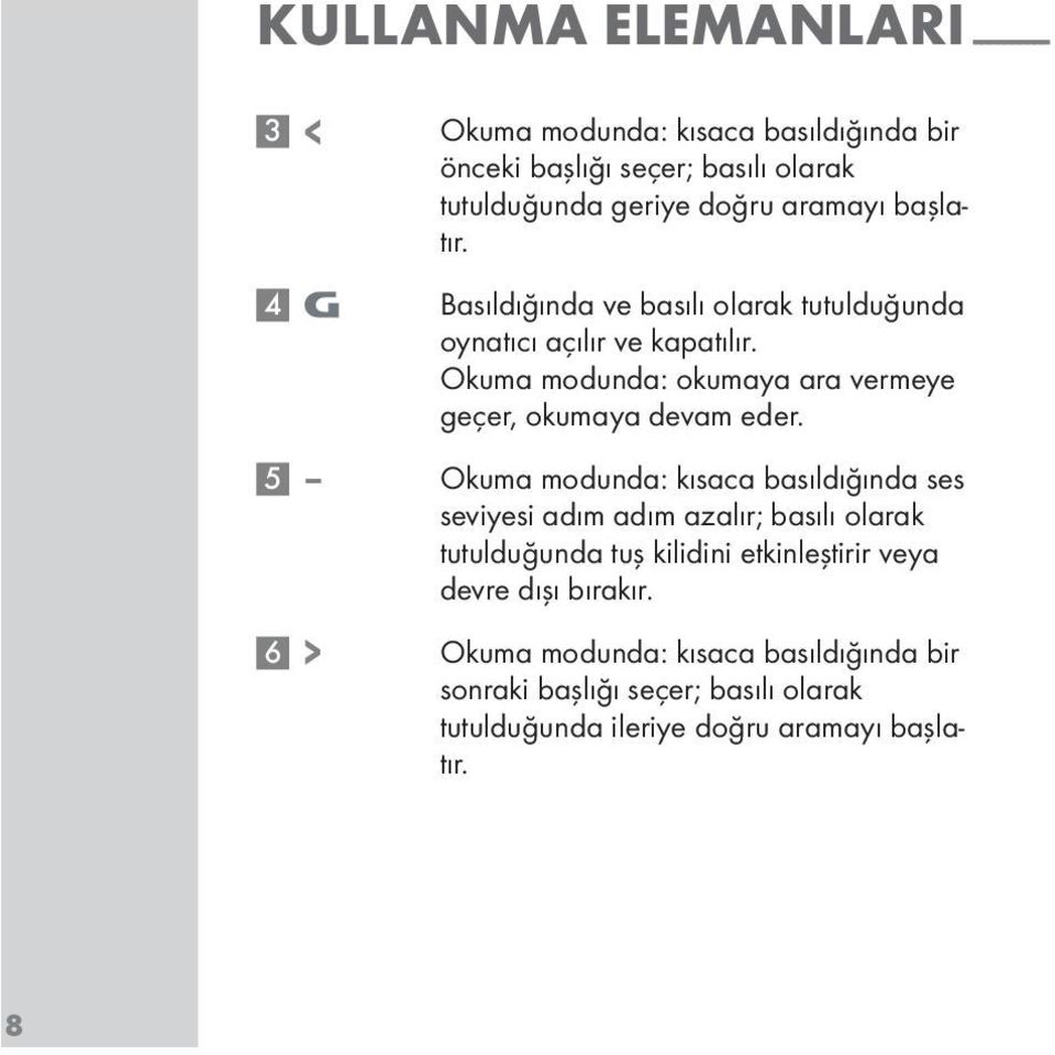 Okuma modunda: okumaya ara vermeye geçer, okumaya devam eder.