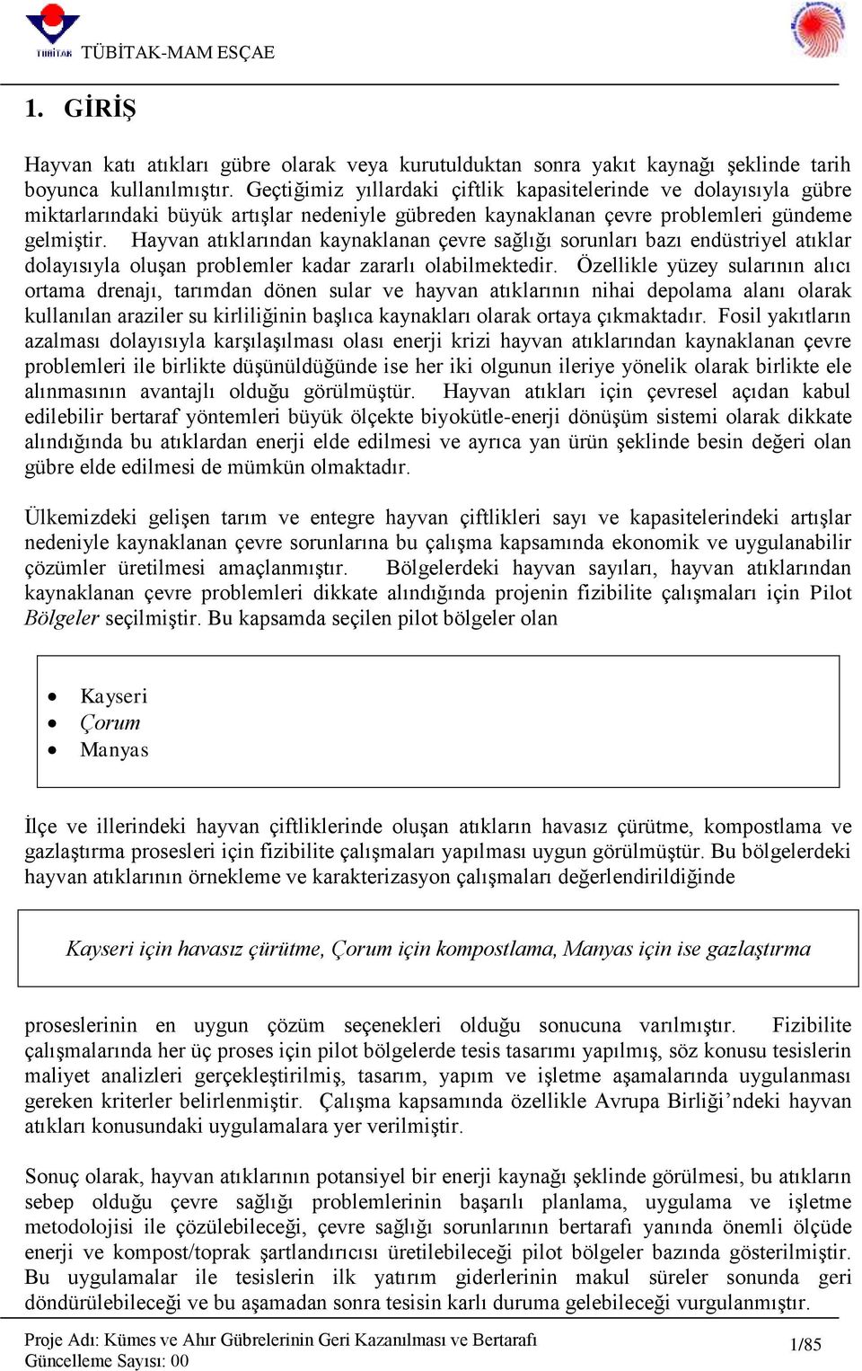 Hayvan atıklarından kaynaklanan çevre sağlığı sorunları bazı endüstriyel atıklar dolayısıyla oluşan problemler kadar zararlı olabilmektedir.