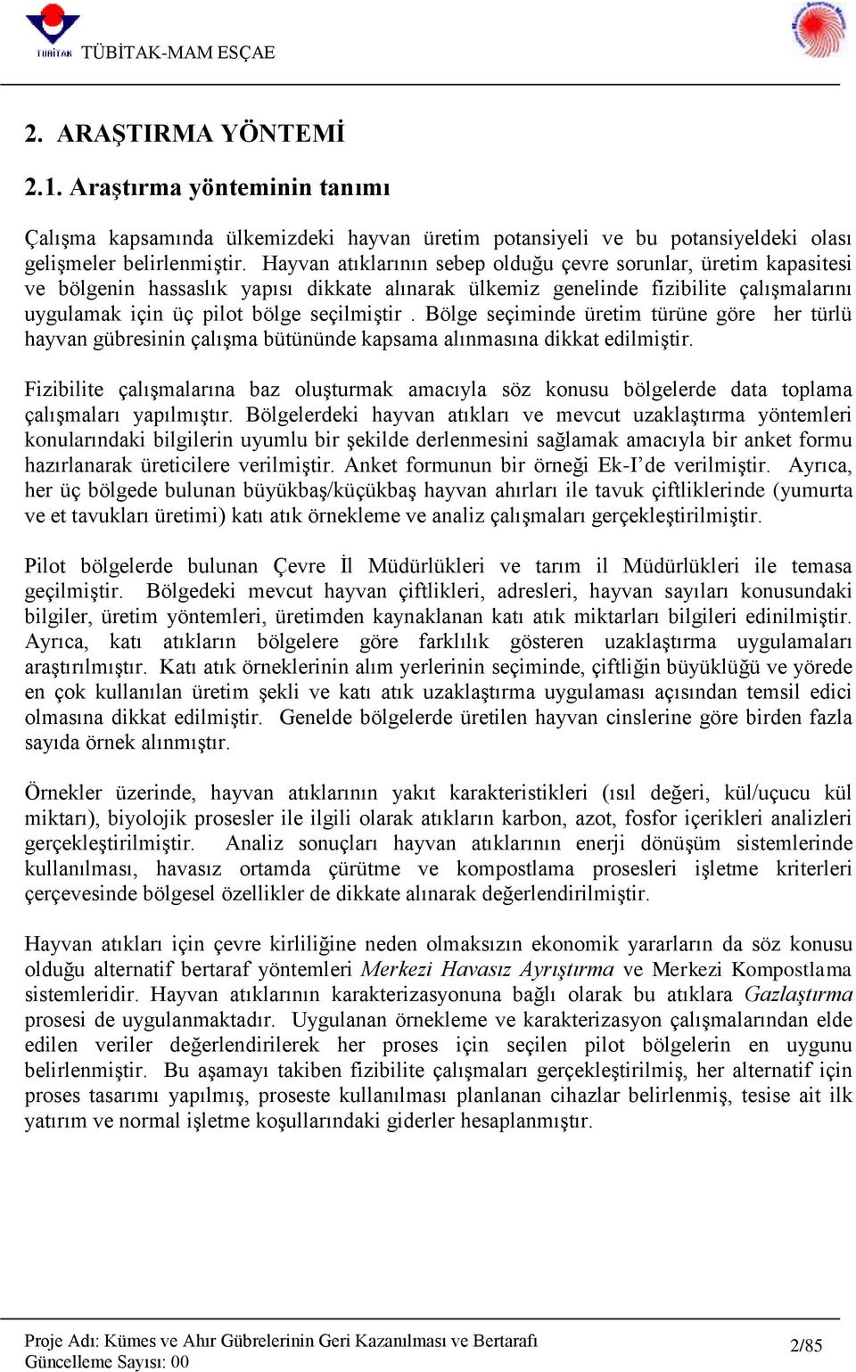 Bölge seçiminde üretim türüne göre her türlü hayvan gübresinin çalışma bütününde kapsama alınmasına dikkat edilmiştir.