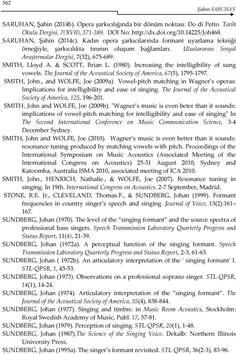 (1980). Increasing the intelligibility of sung vowels. The Journal of the Acoustical Society of America, 67(5), 1795-1797. SMITH, John.