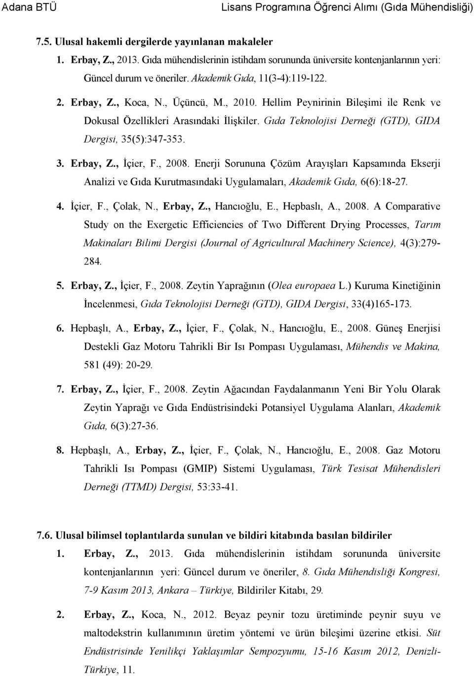 Gıda Teknolojisi Derneği (GTD), GIDA Dergisi, 35(5):347-353. 3. Erbay, Z., İçier, F., 2008.