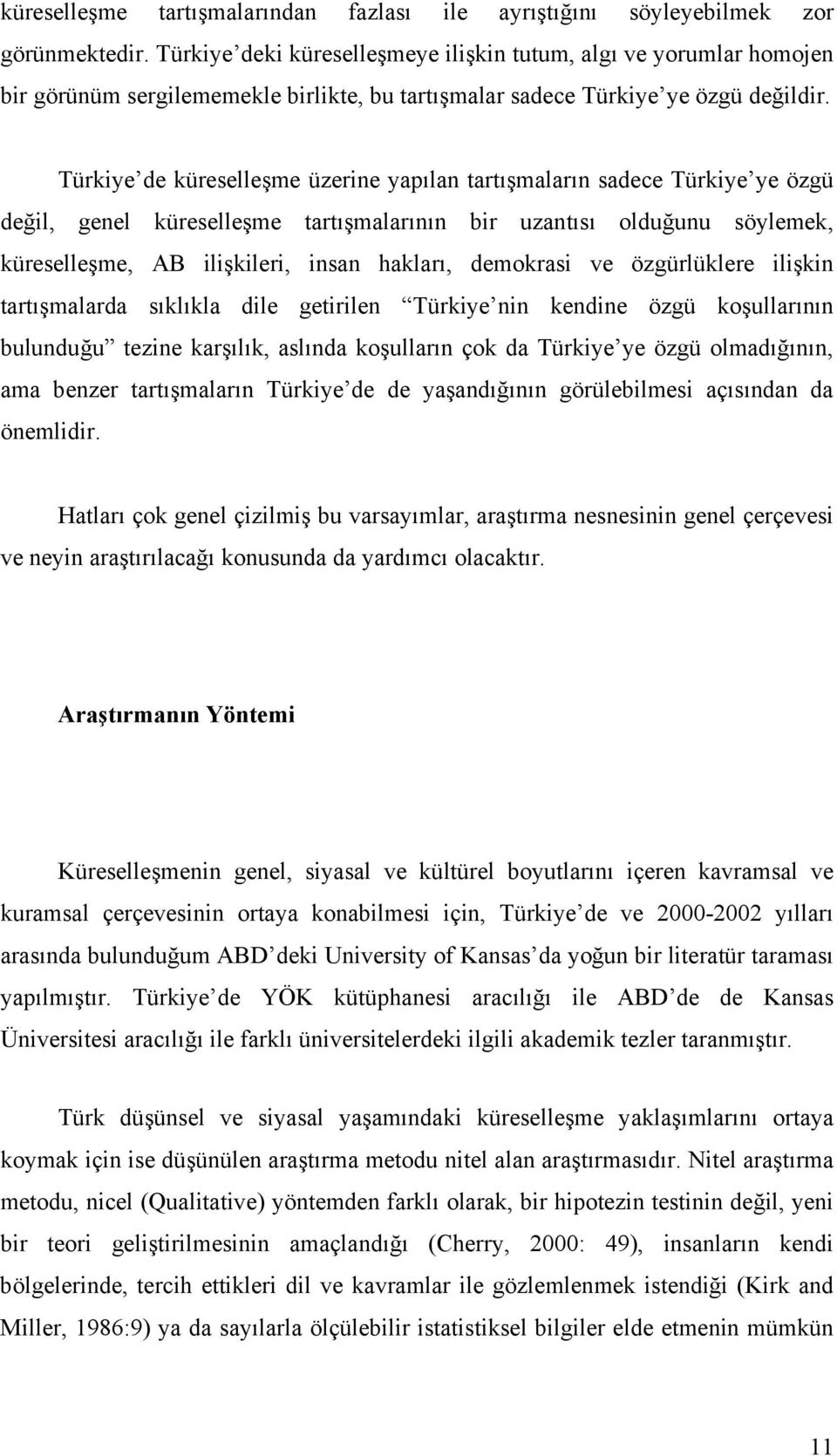 Türkiye de küreselleşme üzerine yapılan tartışmaların sadece Türkiye ye özgü değil, genel küreselleşme tartışmalarının bir uzantısı olduğunu söylemek, küreselleşme, AB ilişkileri, insan hakları,