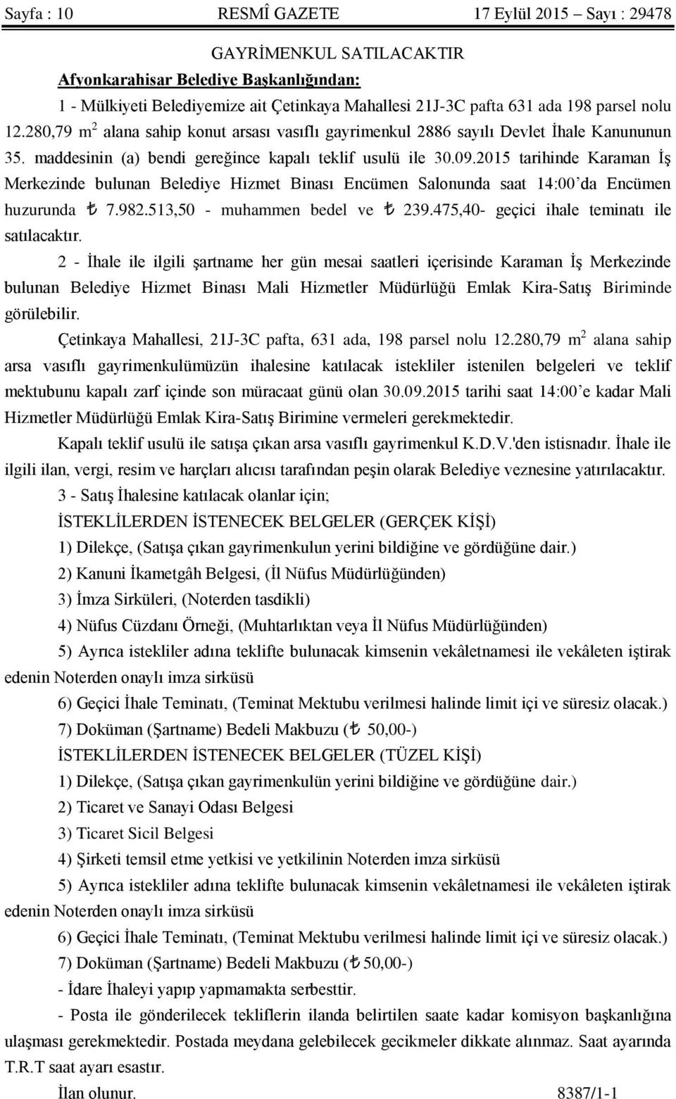 2015 tarihinde Karaman İş Merkezinde bulunan Belediye Hizmet Binası Encümen Salonunda saat 14:00 da Encümen huzurunda 7.982.513,50 - muhammen bedel ve 239.