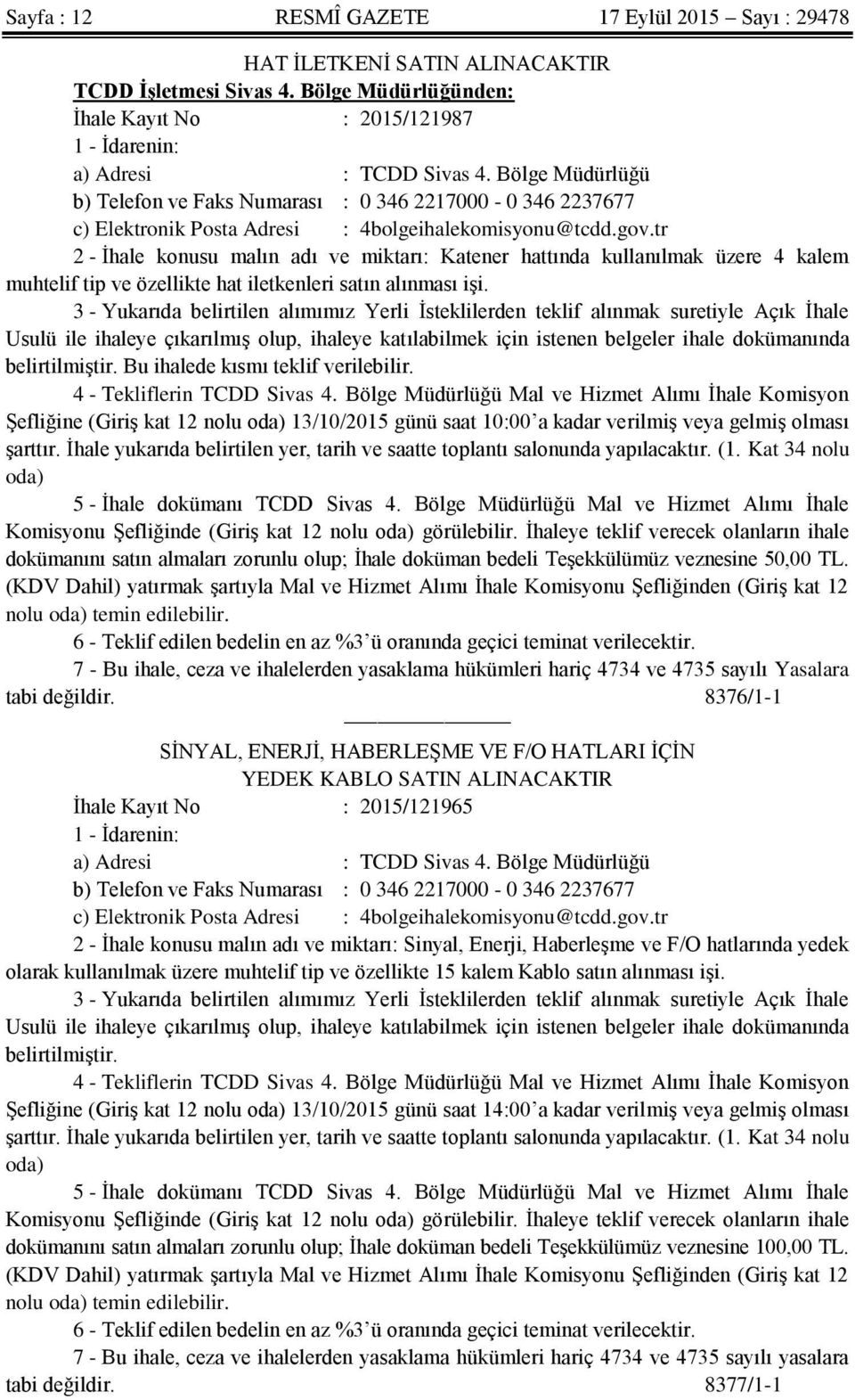 tr 2 - İhale konusu malın adı ve miktarı: Katener hattında kullanılmak üzere 4 kalem muhtelif tip ve özellikte hat iletkenleri satın alınması işi.