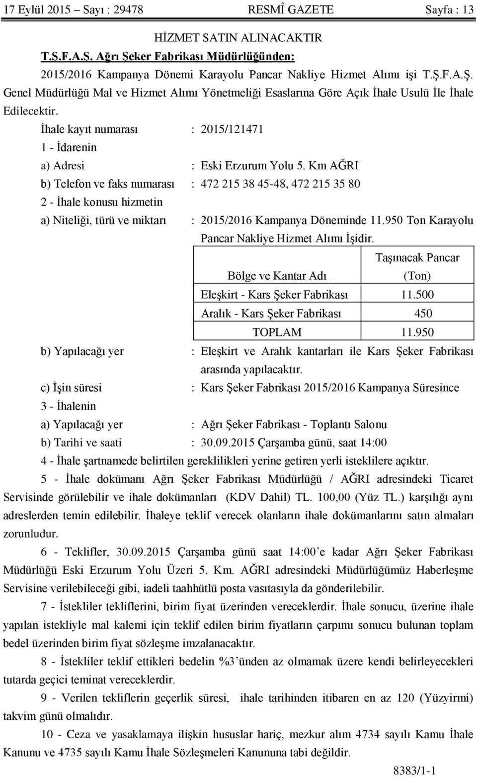 Km AĞRI b) Telefon ve faks numarası : 472 215 38 45-48, 472 215 35 80 2 - İhale konusu hizmetin a) Niteliği, türü ve miktarı : 2015/2016 Kampanya Döneminde 11.