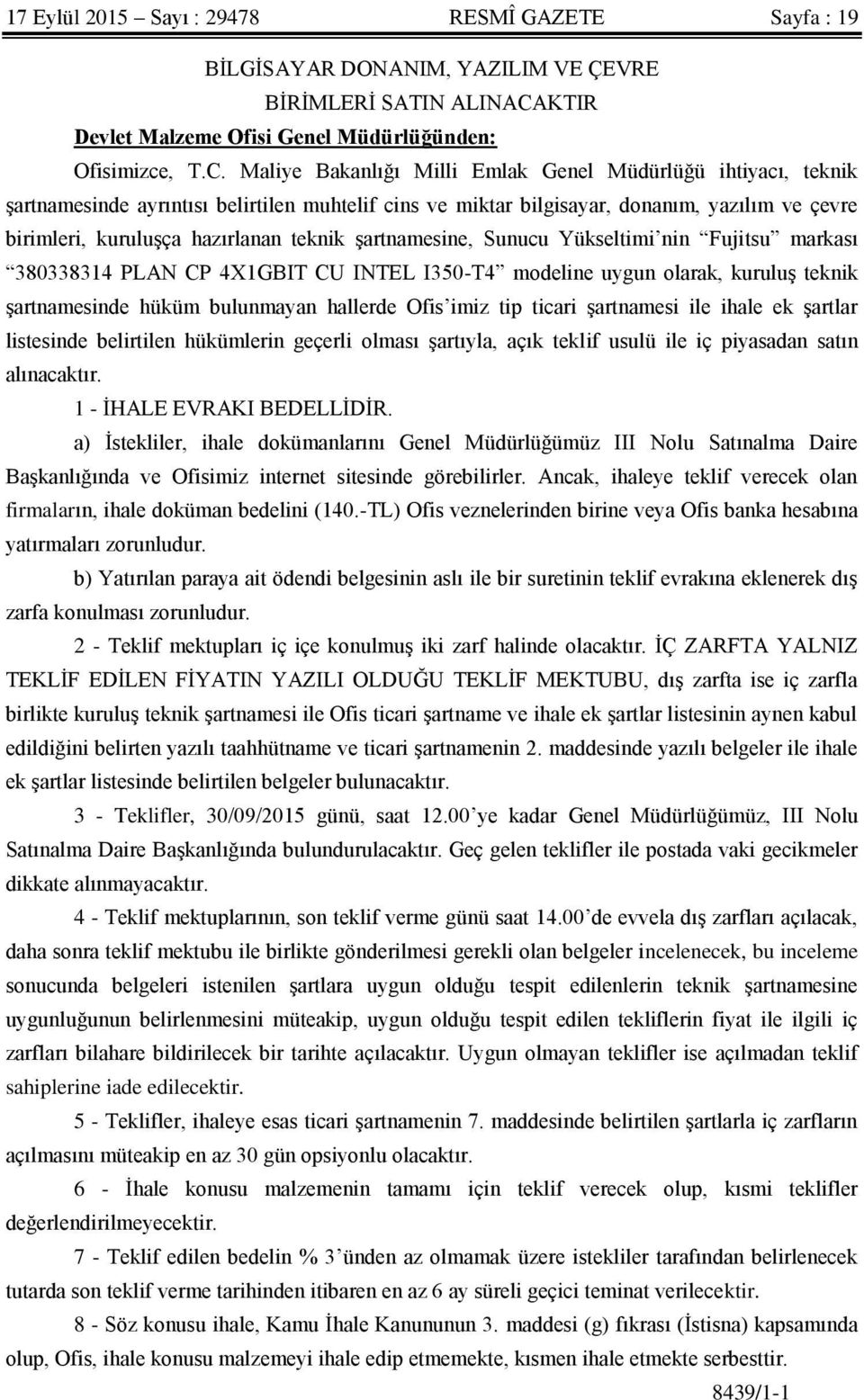 Maliye Bakanlığı Milli Emlak Genel Müdürlüğü ihtiyacı, teknik şartnamesinde ayrıntısı belirtilen muhtelif cins ve miktar bilgisayar, donanım, yazılım ve çevre birimleri, kuruluşça hazırlanan teknik