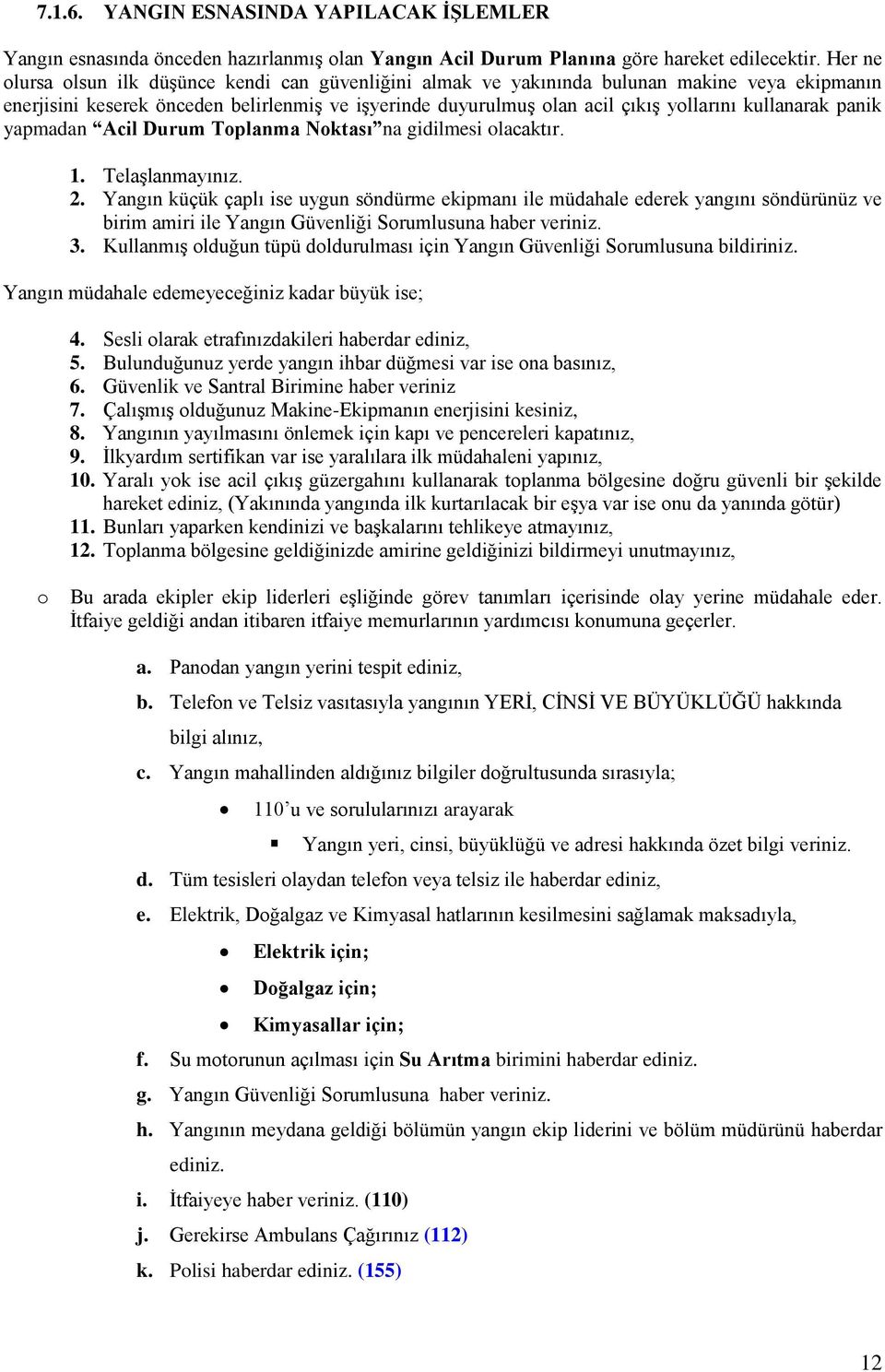 panik yapmadan Acil Durum Tplanma Nktası na gidilmesi lacaktır. 1. TelaĢlanmayınız. 2.