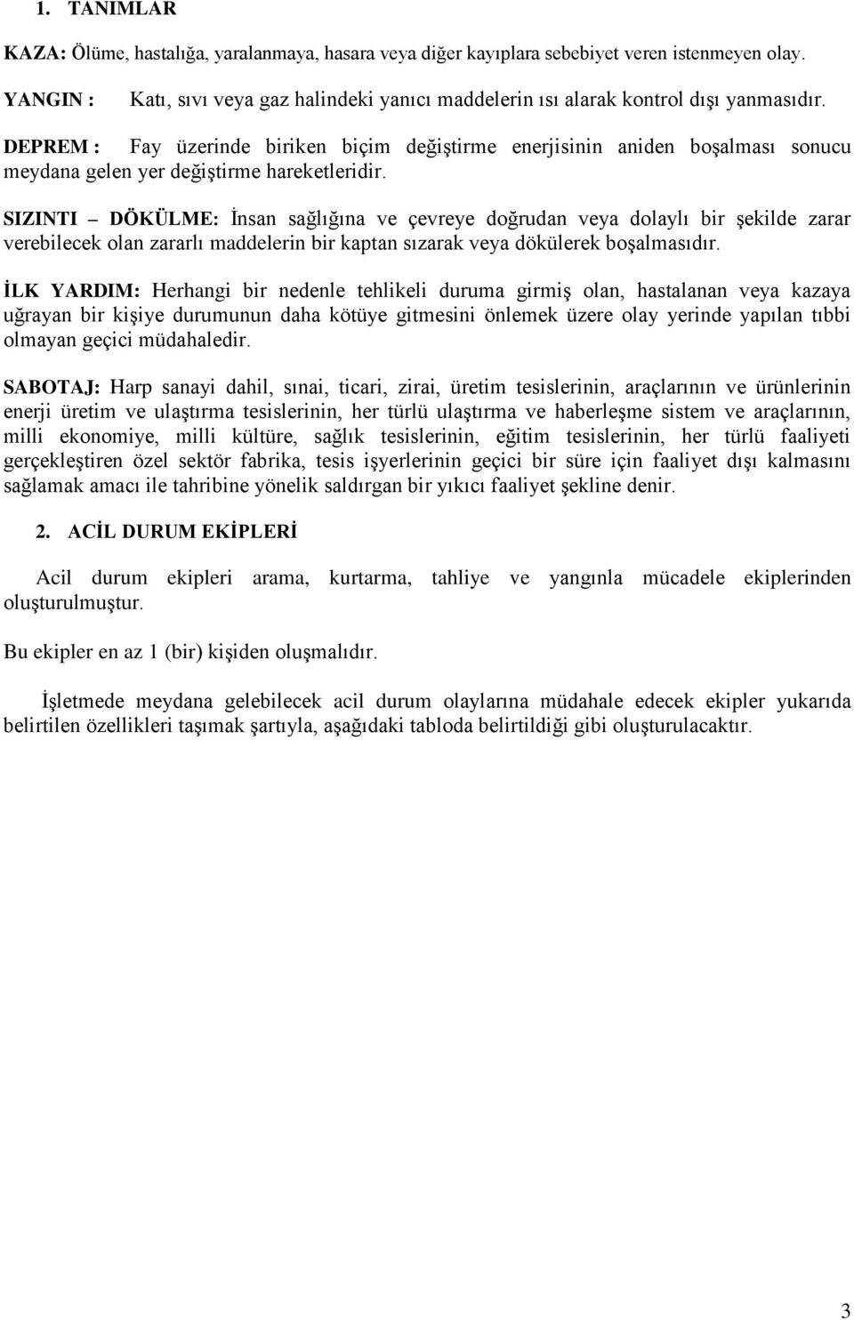 SIZINTI DÖKÜLME: Ġnsan sağlığına ve çevreye dğrudan veya dlaylı bir Ģekilde zarar verebilecek lan zararlı maddelerin bir kaptan sızarak veya dökülerek bģalmasıdır.