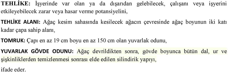 çapa sahip alanı, TOMRUK: Çapı en az 19 cm boyu en az 150 cm olan yuvarlak odunu, YUVARLAK GÖVDE ODUNU: Ağaç