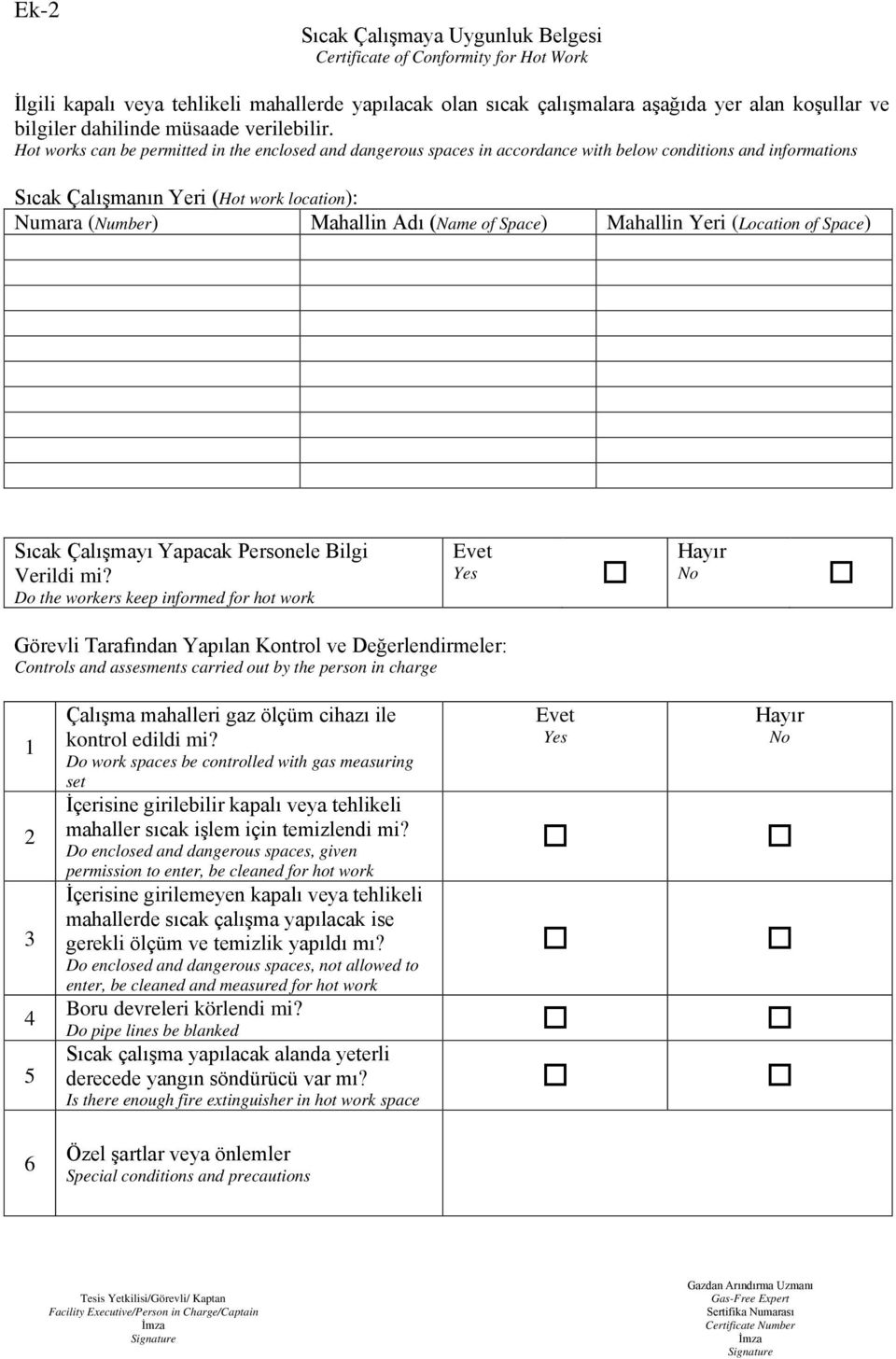 Hot works can be permitted in the enclosed and dangerous spaces in accordance with below conditions and informations Sıcak Çalışmanın Yeri (Hot work location): Numara (Number) Mahallin Adı (Name of