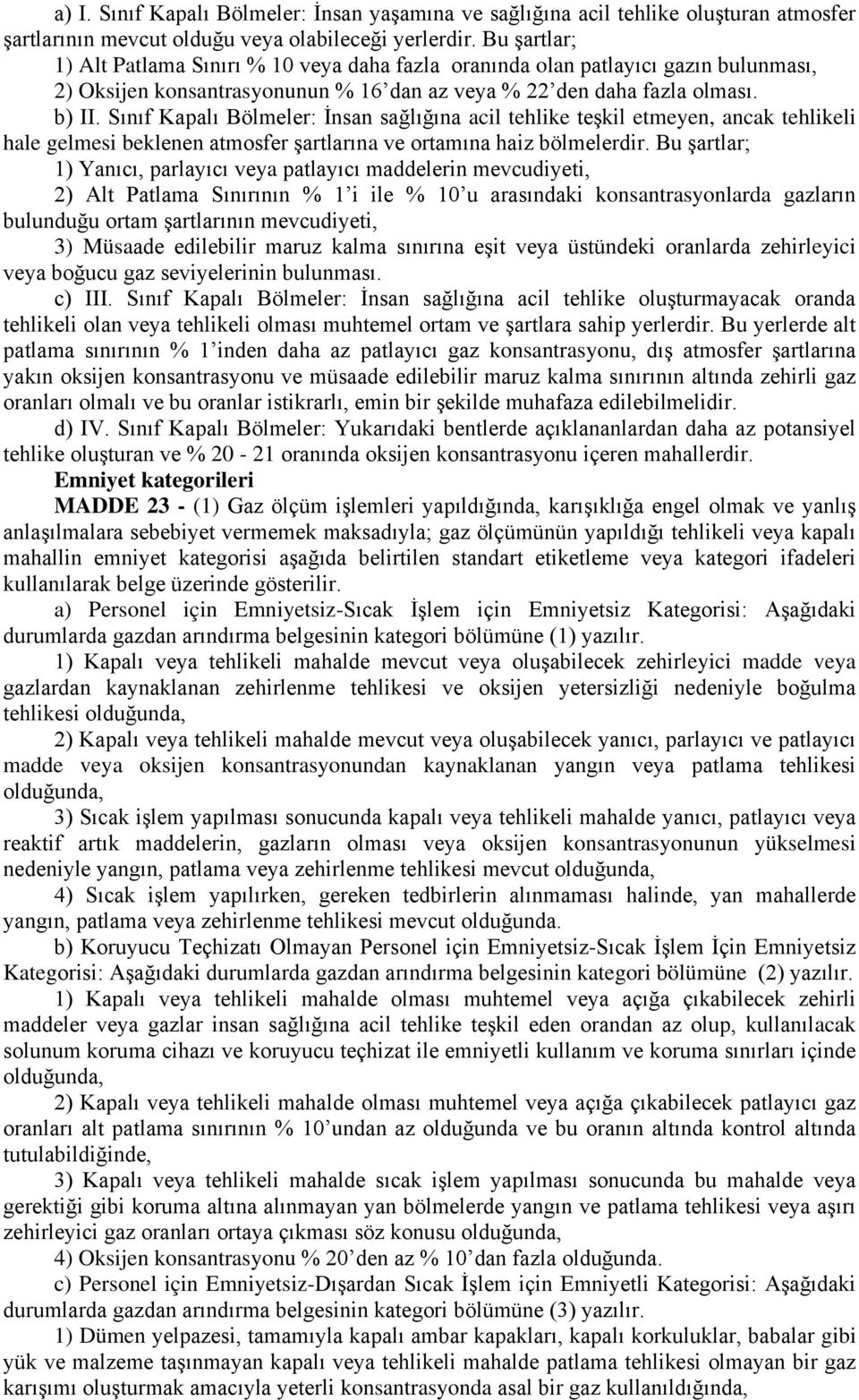 Sınıf Kapalı Bölmeler: İnsan sağlığına acil tehlike teşkil etmeyen, ancak tehlikeli hale gelmesi beklenen atmosfer şartlarına ve ortamına haiz bölmelerdir.