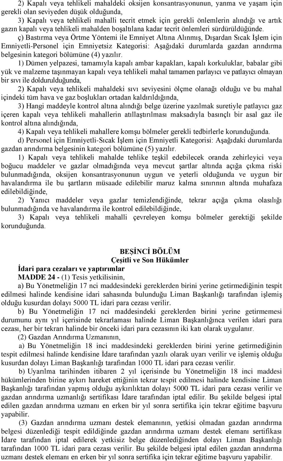 ç) Bastırma veya Örtme Yöntemi ile Emniyet Altına Alınmış, Dışardan Sıcak İşlem için Emniyetli-Personel için Emniyetsiz Kategorisi: Aşağıdaki durumlarda gazdan arındırma belgesinin kategori bölümüne