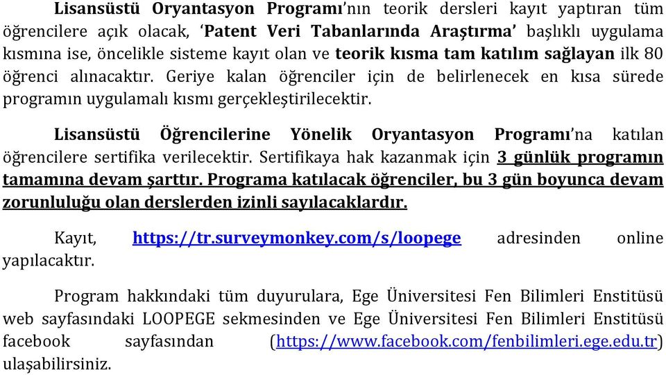 Lisansüstü Öğrencilerine Yönelik Oryantasyon Programı na katılan öğrencilere sertifika verilecektir. Sertifikaya hak kazanmak için 3 günlük programın tamamına devam şarttır.