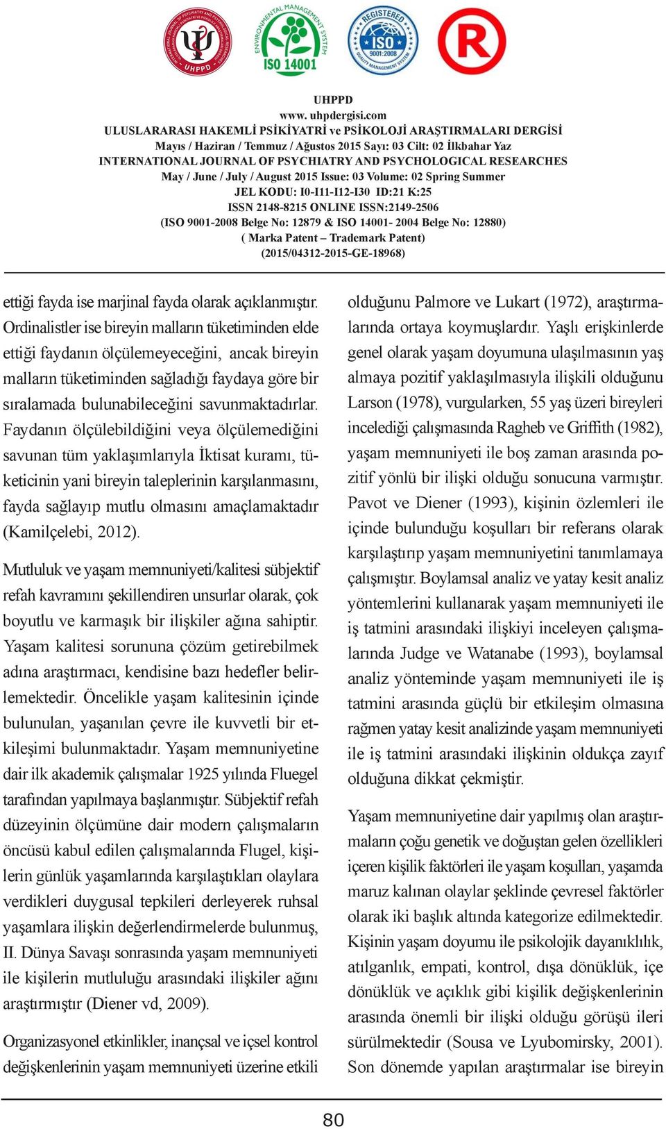 malların tüketiminden sağladığı faydaya göre CUSTOM bir DUTIES almaya pozitif yaklaşılmasıyla ilişkili olduğunu sıralamada bulunabileceğini savunmaktadırlar.