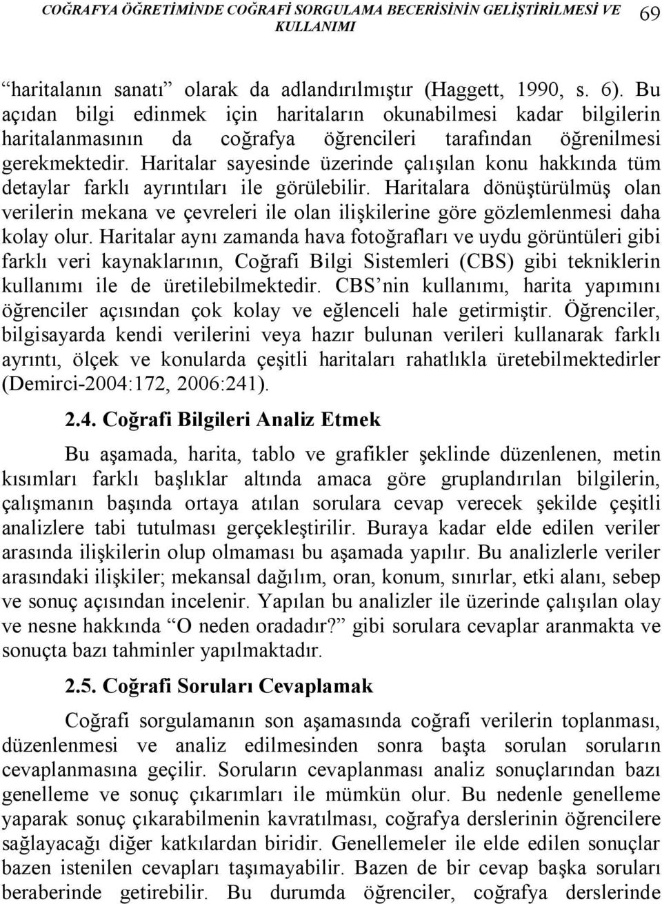 Haritalar sayesinde üzerinde çalışılan konu hakkında tüm detaylar farklı ayrıntıları ile görülebilir.