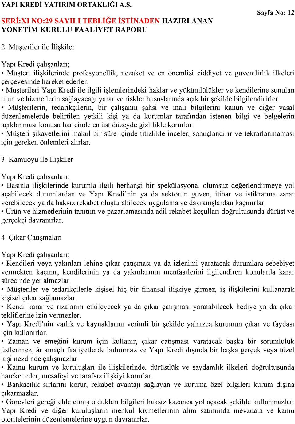 Müşterilerin, tedarikçilerin, bir çalışanın şahsi ve mali bilgilerini kanun ve diğer yasal düzenlemelerde belirtilen yetkili kişi ya da kurumlar tarafından istenen bilgi ve belgelerin açıklanması