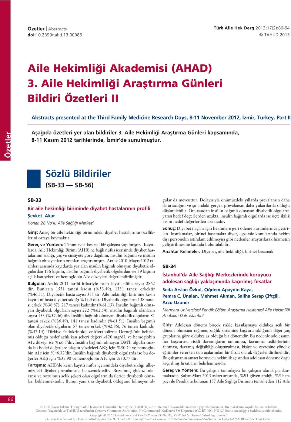 Part II 86Özetler Afla da özetleri yer alan bildiriler 3. Aile Hekimli i Araflt rma Günleri kapsam nda, 8- Kas m 0 tarihlerinde, zmir de sunulmufltur.