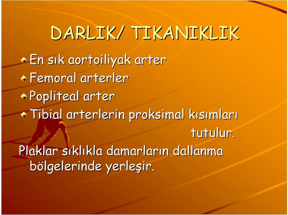 arterlerin proksimal kısımları tutulur.