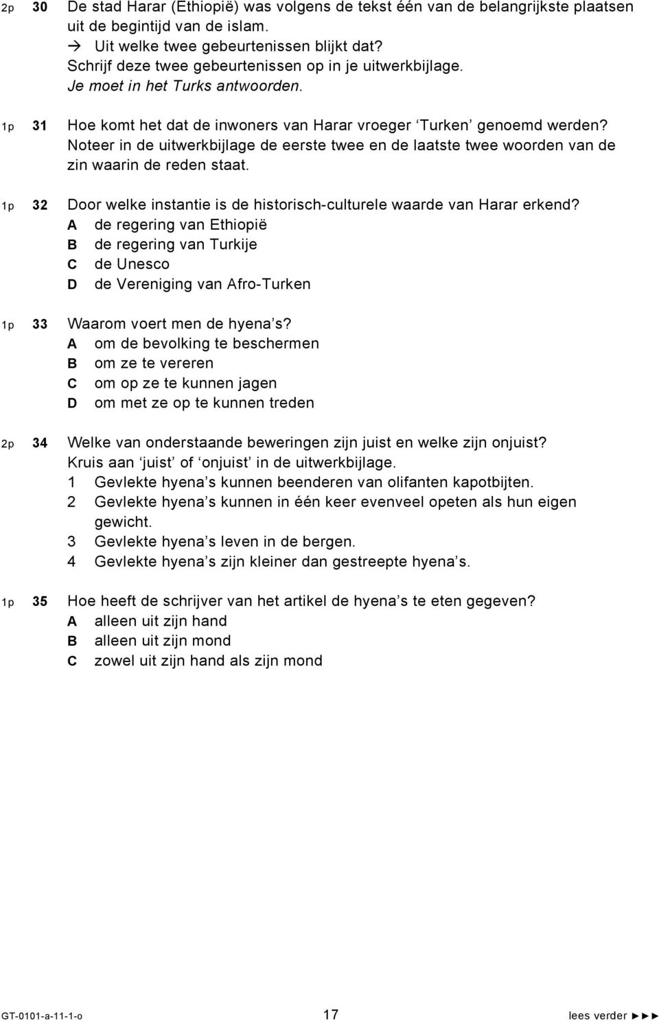 Noteer in de uitwerkbijlage de eerste twee en de laatste twee woorden van de zin waarin de reden staat. 1p 32 Door welke instantie is de historisch-culturele waarde van Harar erkend?