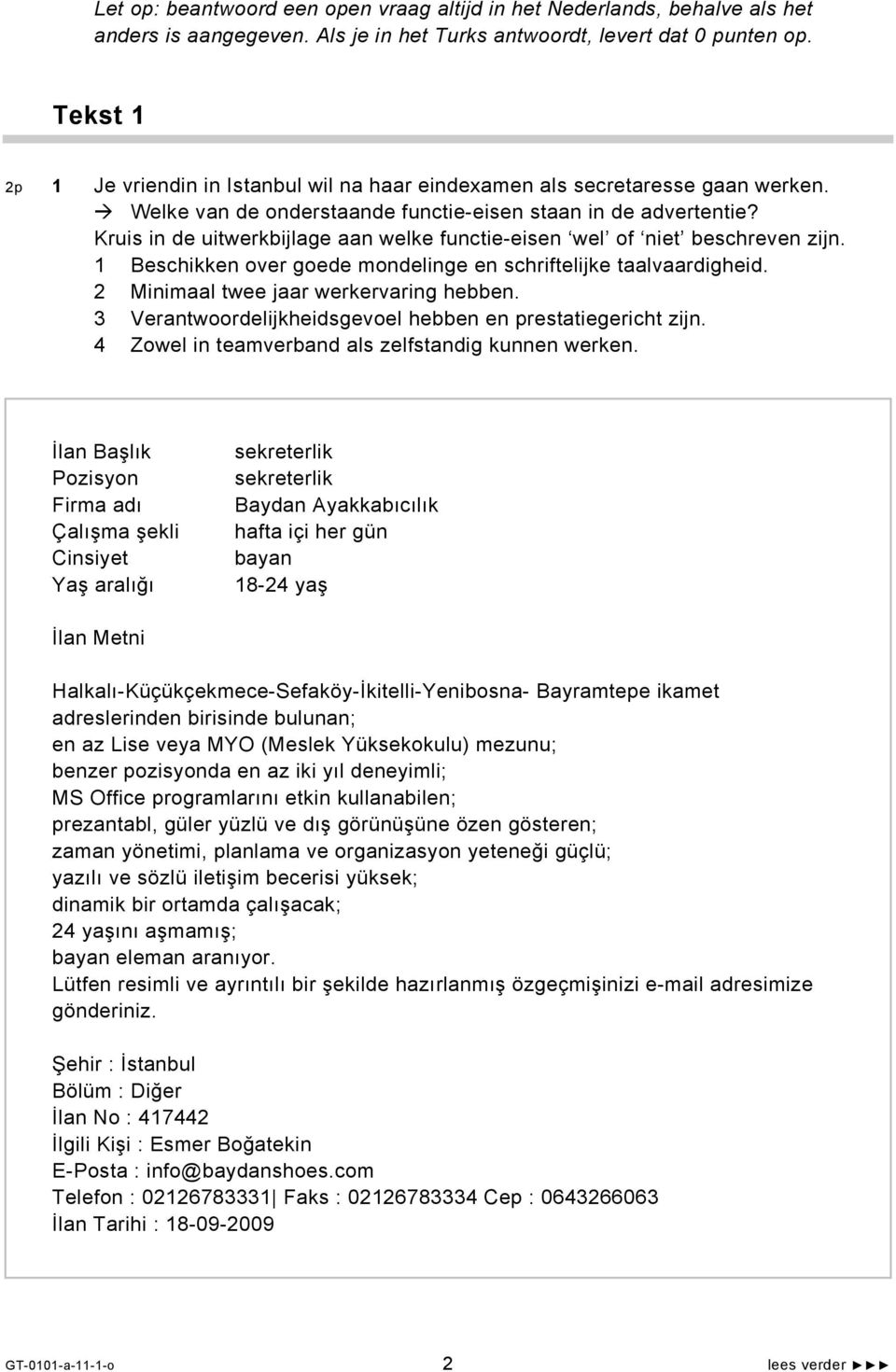 Kruis in de uitwerkbijlage aan welke functie-eisen wel of niet beschreven zijn. 1 Beschikken over goede mondelinge en schriftelijke taalvaardigheid. 2 Minimaal twee jaar werkervaring hebben.