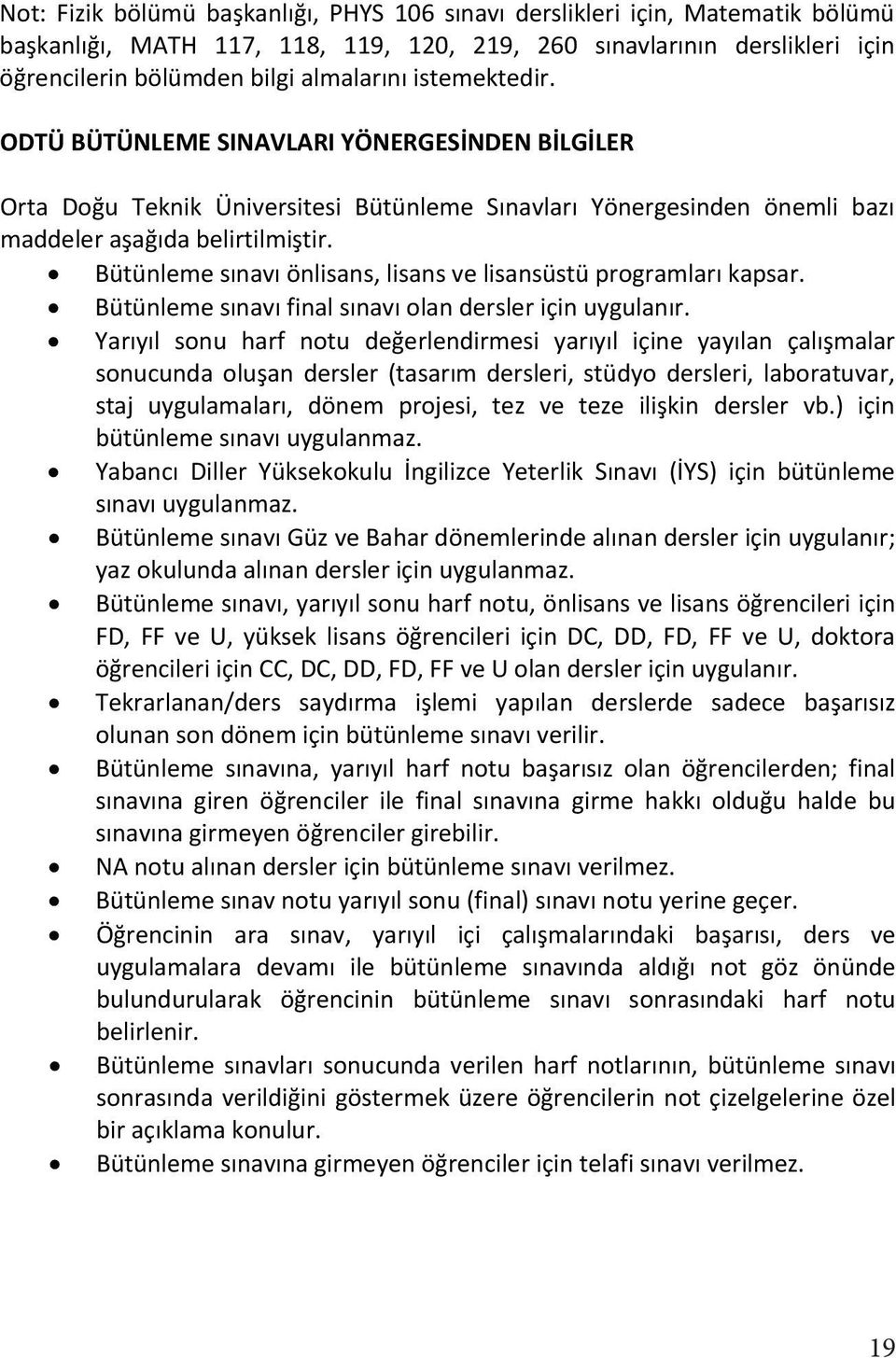 Bütünleme snav önlisans, lisans ve lisansüstü programlar kapsar. Bütünleme snav final snav olan dersler için uygulanr.