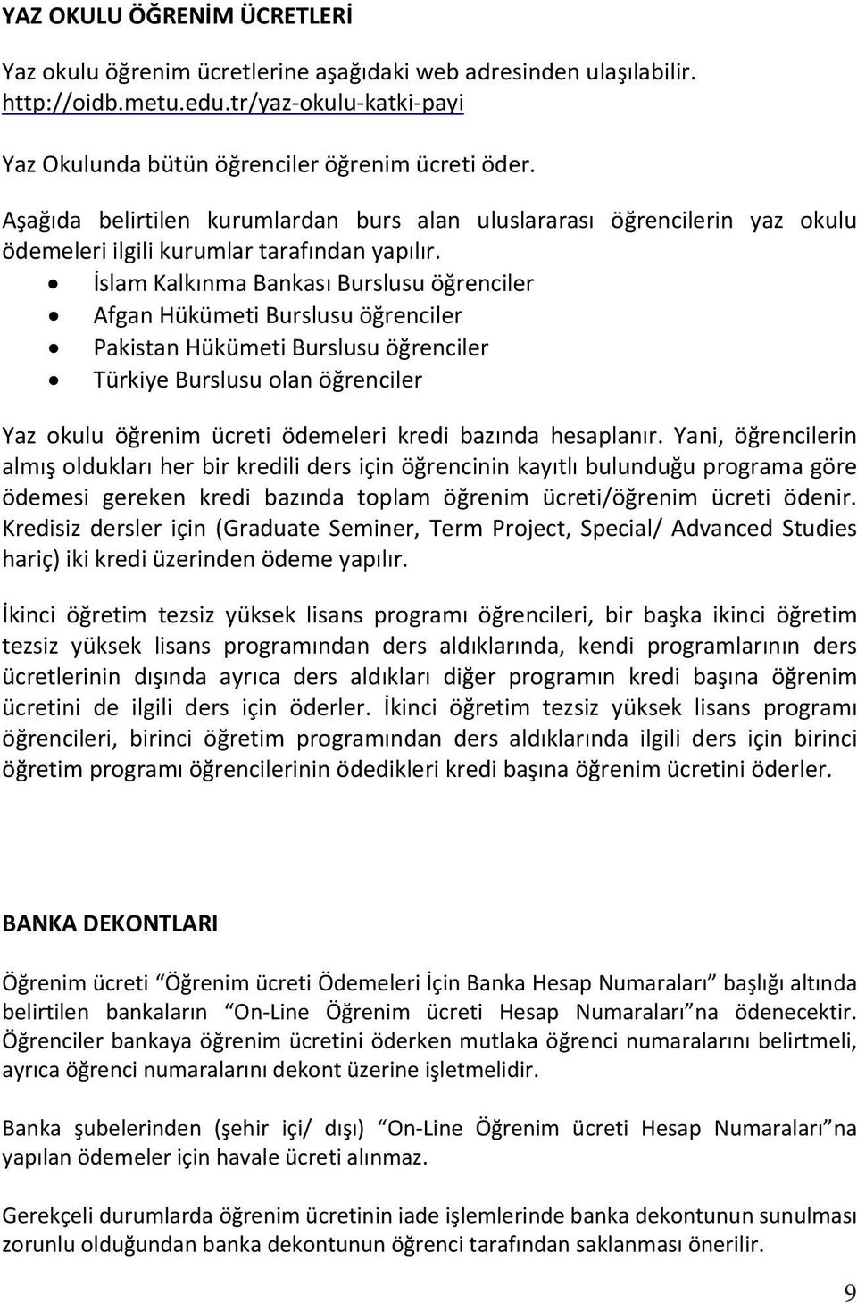 İslam Kalknma Bankas Burslusu öğrenciler Afgan Hükümeti Burslusu öğrenciler Pakistan Hükümeti Burslusu öğrenciler Türkiye Burslusu olan öğrenciler Yaz okulu öğrenim ücreti ödemeleri kredi baznda