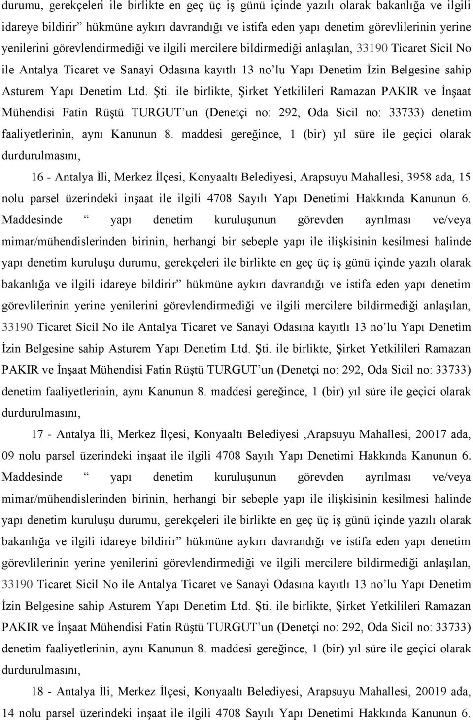 ġti. ile birlikte, ġirket Yetkilileri Ramazan PAKIR ve ĠnĢaat Mühendisi Fatin RüĢtü TURGUT un (Denetçi no: 292, Oda Sicil no: 33733) denetim faaliyetlerinin, aynı Kanunun 8.