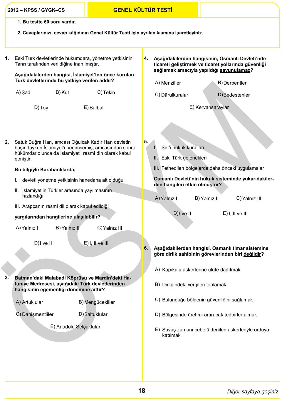 Aşağıdakilerden hangisinin, Osmanlı Devleti nde ticareti geliştirmek ve ticaret yollarında güvenliği sağlamak amacıyla yapıldığı savunulamaz?