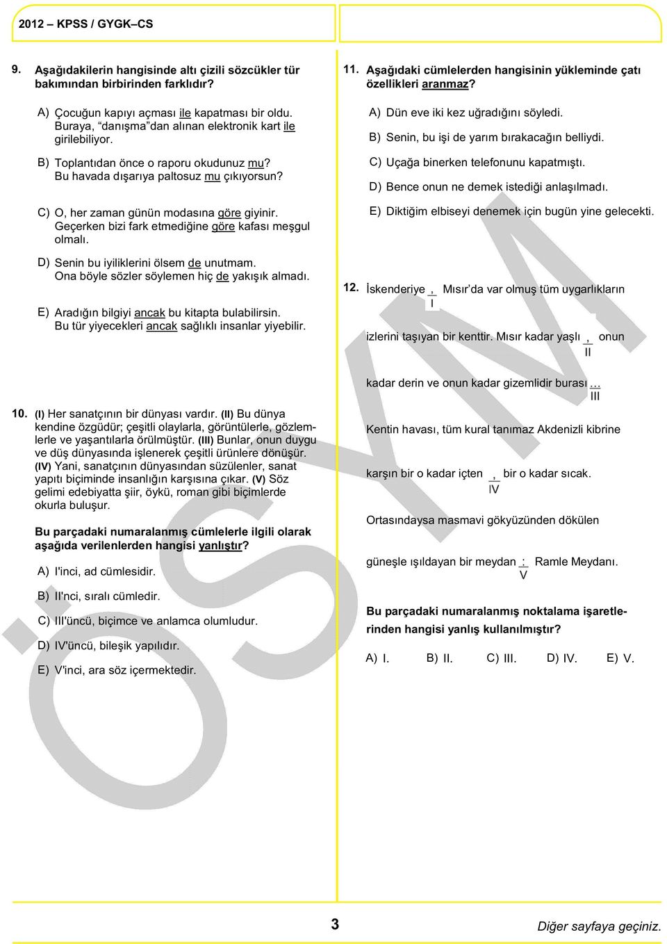 Toplantıdan önce o raporu okudunuz mu? Bu havada dışarıya paltosuz mu çıkıyorsun? Uçağa binerken telefonunu kapatmıştı. Bence onun ne demek istediği anlaşılmadı.