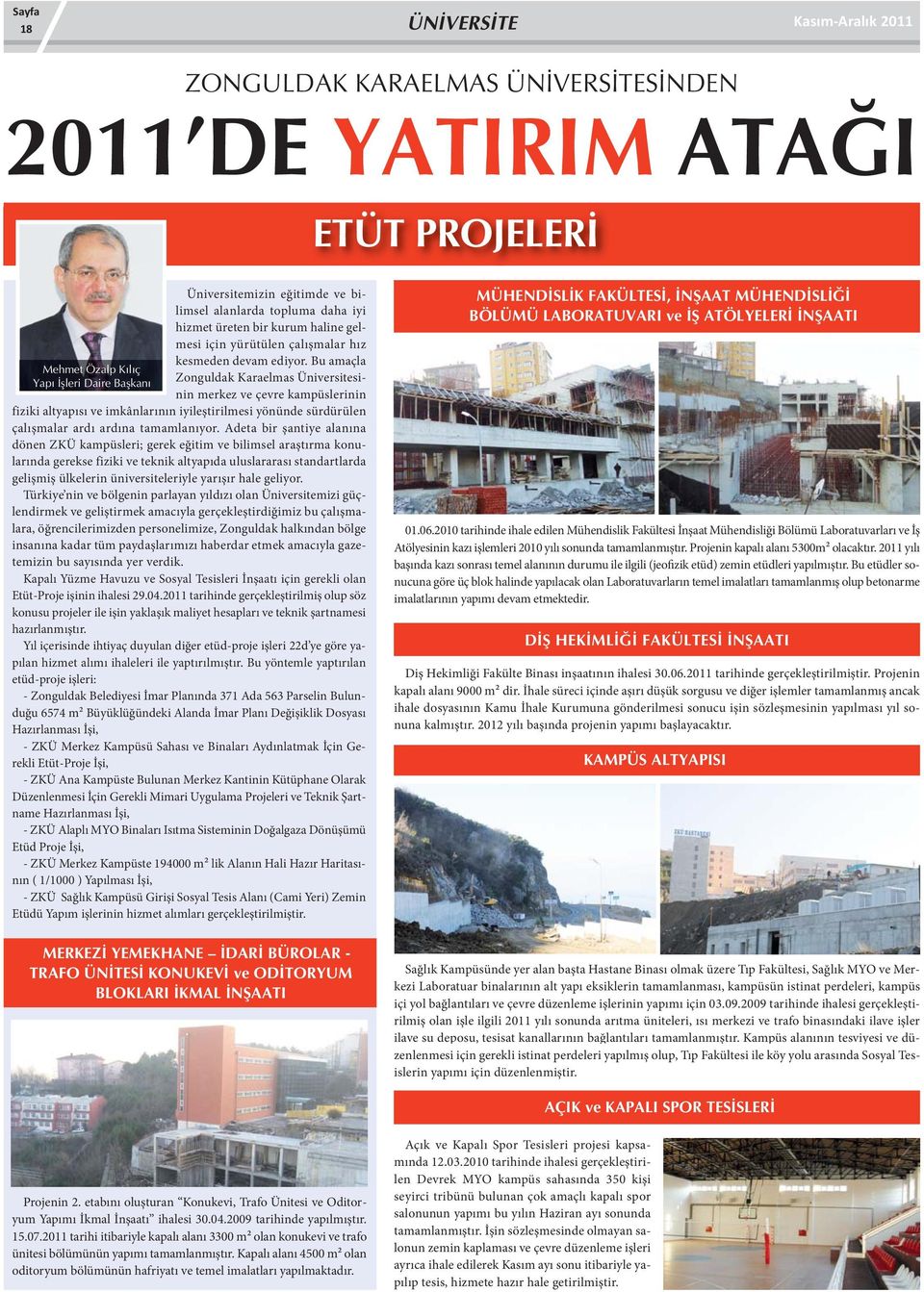 Bu amaçla Zonguldak Karaelmas Üniversitesinin merkez ve çevre kampüslerinin fiziki altyapısı ve imkânlarının iyileştirilmesi yönünde sürdürülen çalışmalar ardı ardına tamamlanıyor.