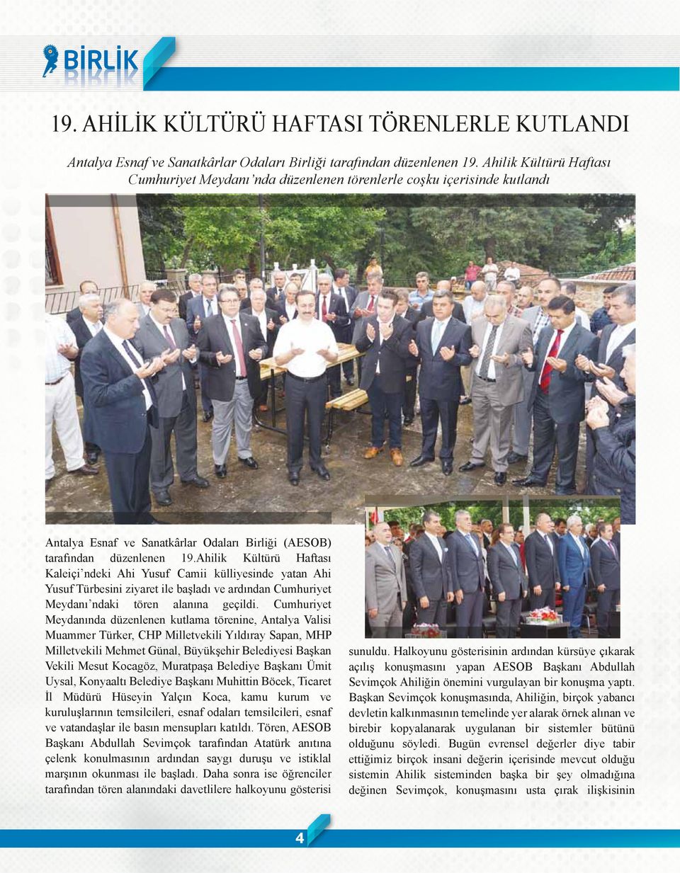 Ahilik Kültürü Haftası Kaleiçi ndeki Ahi Yusuf Camii külliyesinde yatan Ahi Yusuf Türbesini ziyaret ile başladı ve ardından Cumhuriyet Meydanı ndaki tören alanına geçildi.