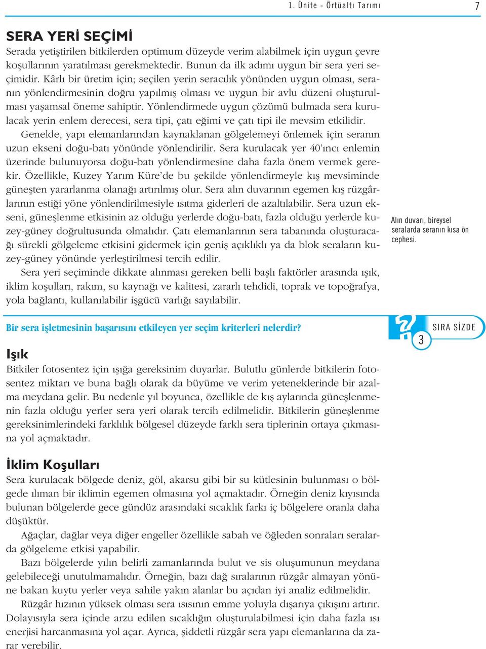 Kârl bir üretim için; seçilen yerin serac l k yönünden uygun olmas, seran n yönlendirmesinin do ru yap lm fl olmas ve uygun bir avlu düzeni oluflturulmas yaflamsal öneme sahiptir.