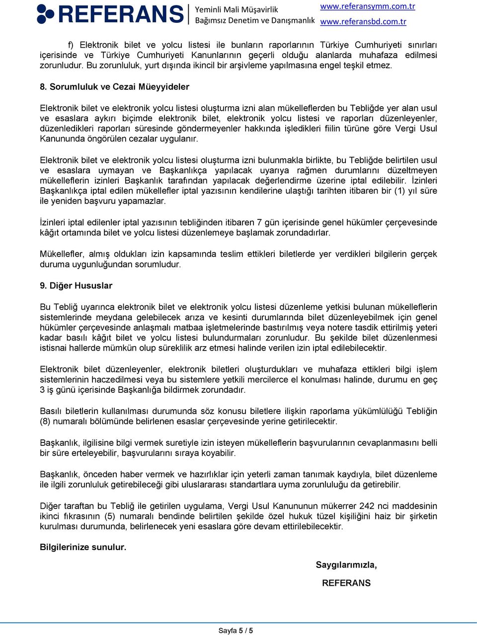 Sorumluluk ve Cezai Müeyyideler Elektronik bilet ve elektronik yolcu listesi oluşturma izni alan mükelleflerden bu Tebliğde yer alan usul ve esaslara aykırı biçimde elektronik bilet, elektronik yolcu