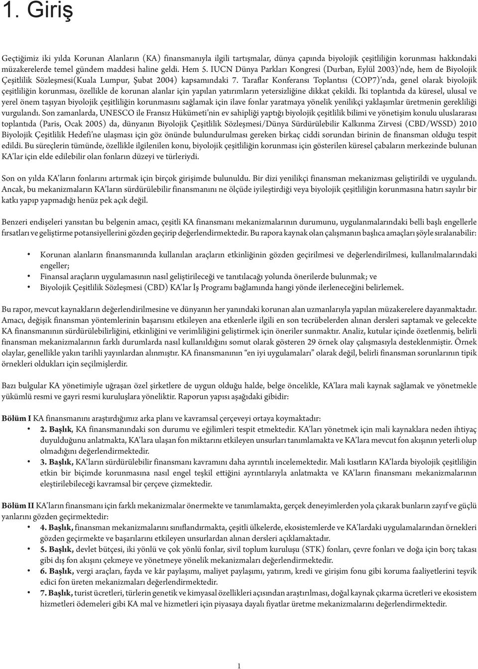 Taraflar Konferansı Toplantısı (COP7) nda, genel olarak biyolojik çeşitliliğin korunması, özellikle de korunan alanlar için yapılan yatırımların yetersizliğine dikkat çekildi.