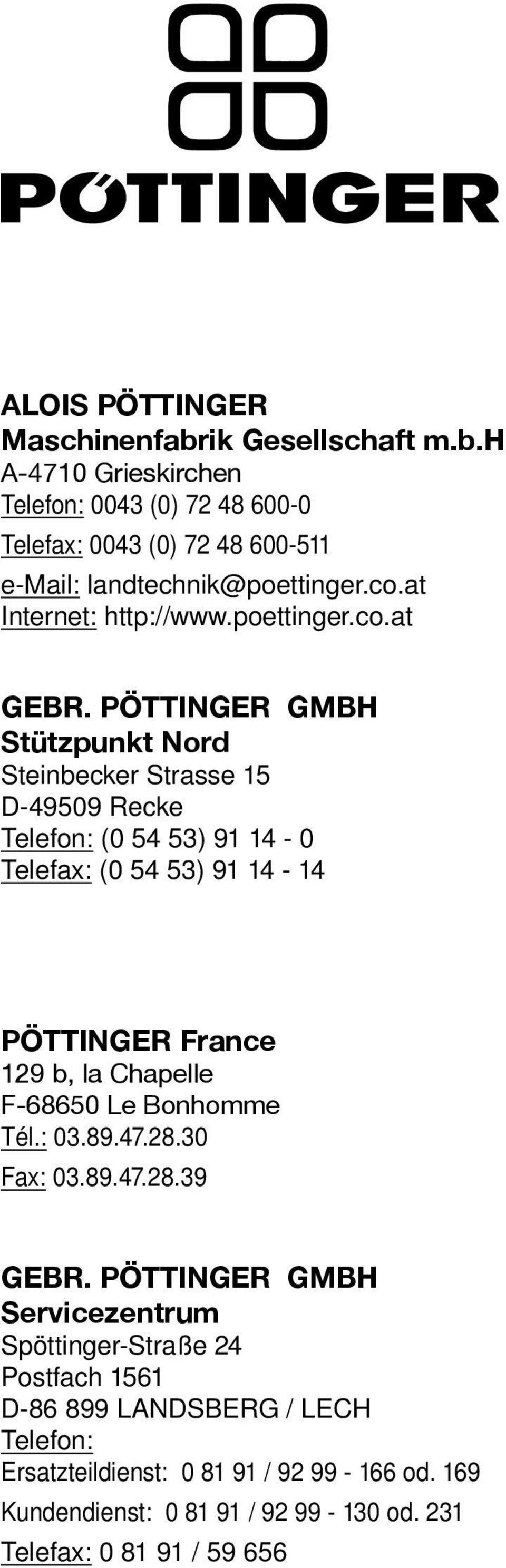 PÖTTINGER GMBH Stützpunkt Nord Steinbecker Strasse 15 D-49509 Recke Telefon: (0 54 53) 91 14-0 Telefax: (0 54 53) 91 14-14 Pöttinger France 129 b, la Chapelle