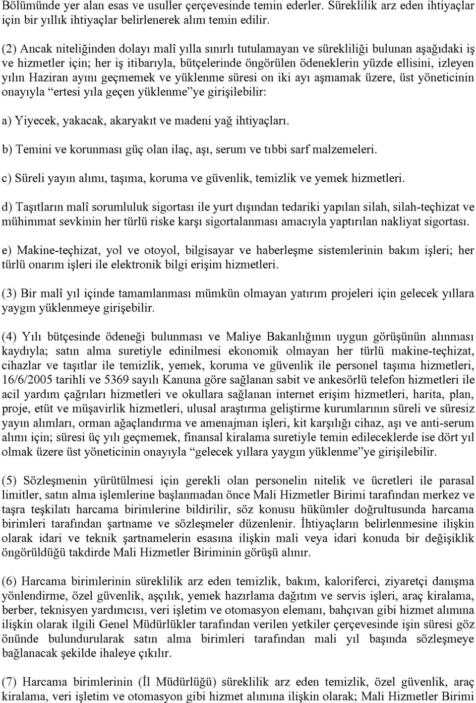 Haziran ayını geçmemek ve yüklenme süresi on iki ayı aşmamak üzere, üst yöneticinin onayıyla ertesi yıla geçen yüklenme ye girişilebilir: a) Yiyecek, yakacak, akaryakıt ve madeni yağ ihtiyaçları.