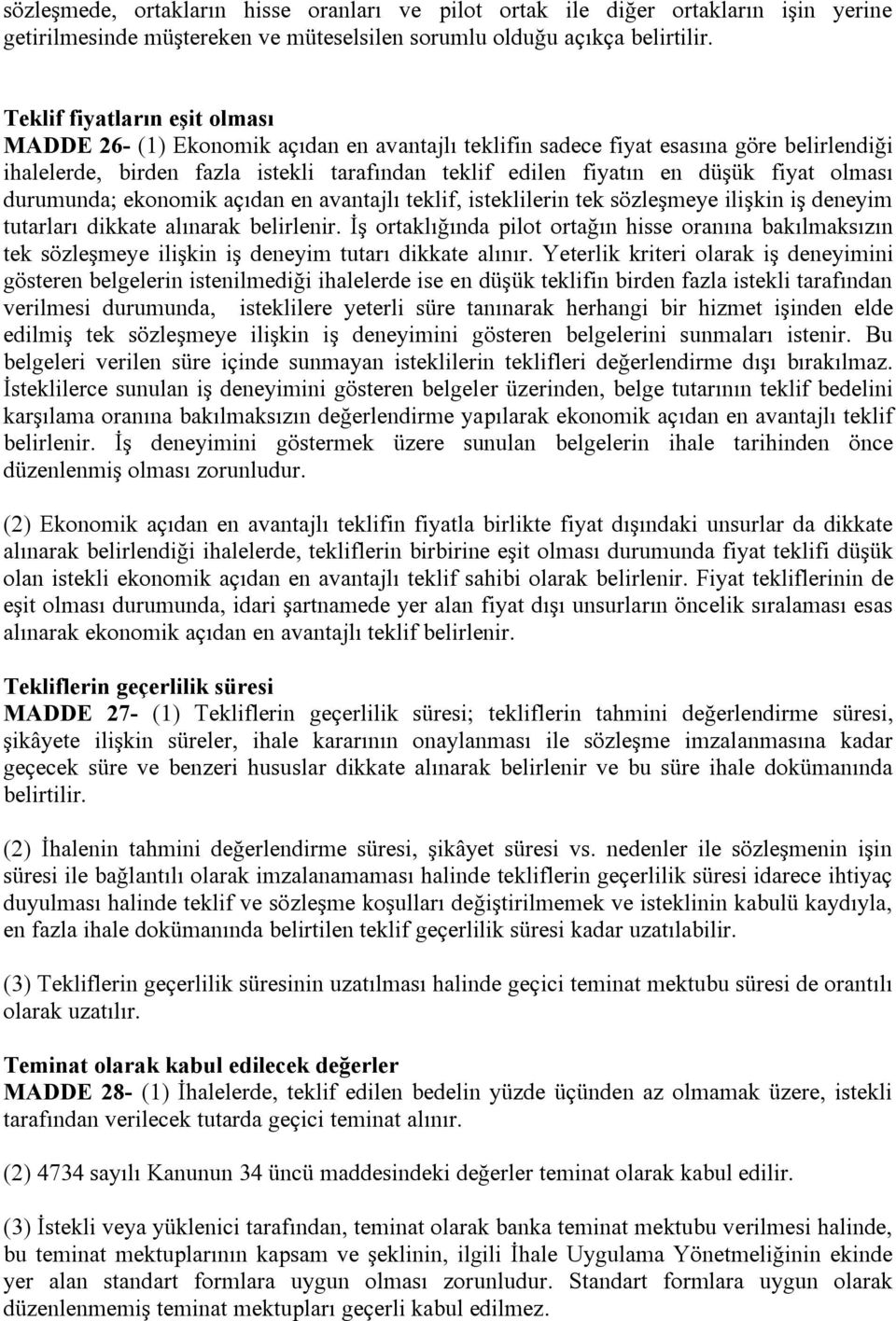 fiyat olması durumunda; ekonomik açıdan en avantajlı teklif, isteklilerin tek sözleşmeye ilişkin iş deneyim tutarları dikkate alınarak belirlenir.