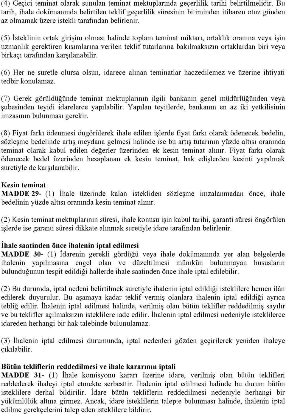 (5) İsteklinin ortak girişim olması halinde toplam teminat miktarı, ortaklık oranına veya işin uzmanlık gerektiren kısımlarına verilen teklif tutarlarına bakılmaksızın ortaklardan biri veya birkaçı