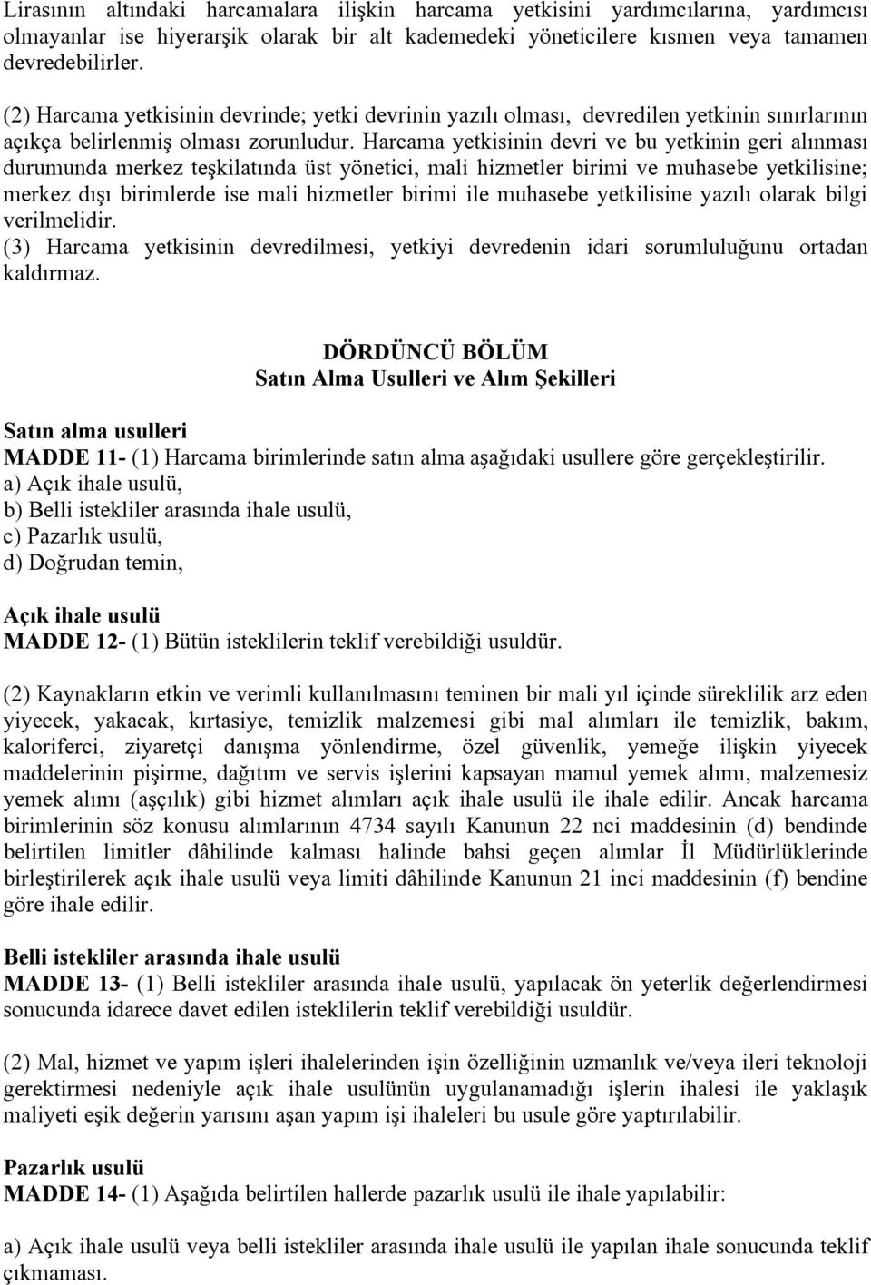 Harcama yetkisinin devri ve bu yetkinin geri alınması durumunda merkez teşkilatında üst yönetici, mali hizmetler birimi ve muhasebe yetkilisine; merkez dışı birimlerde ise mali hizmetler birimi ile