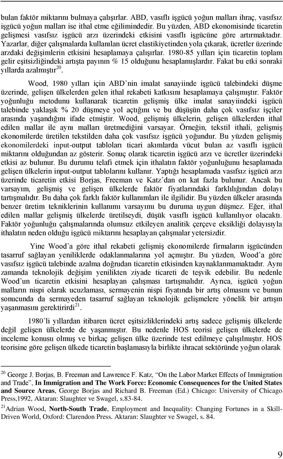 Yazarlar, diğer çalışmalarda kullanılan ücret elastikiyetinden yola çıkarak, ücretler üzerinde arzdaki değişimlerin etkisini hesaplamaya çalışırlar.