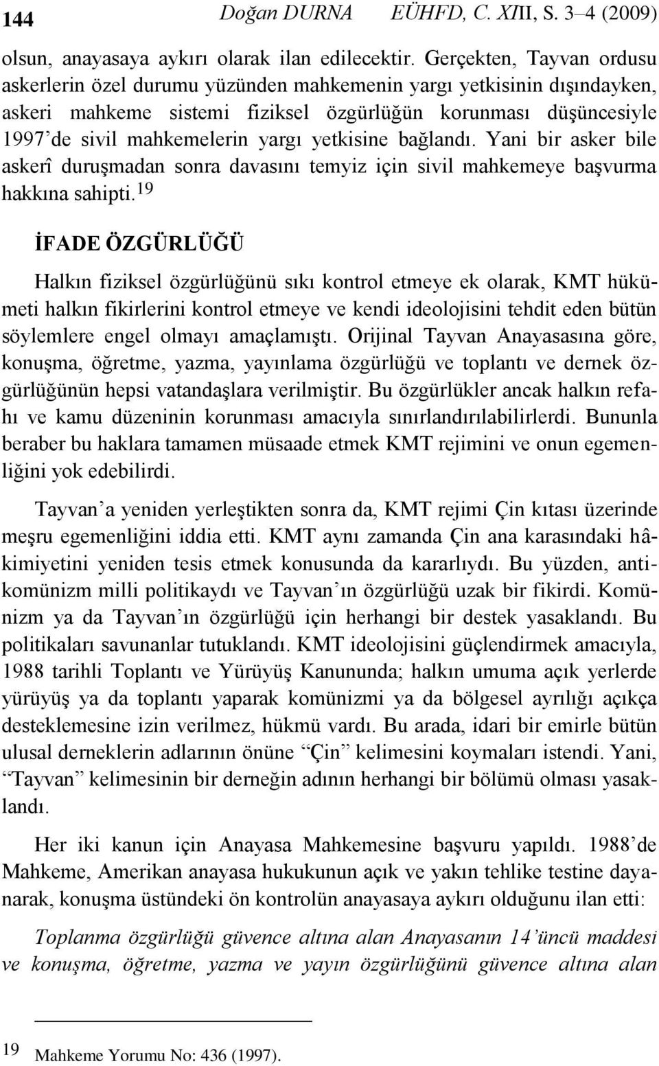 yetkisine bağlandı. Yani bir asker bile askerî duruşmadan sonra davasını temyiz için sivil mahkemeye başvurma hakkına sahipti.