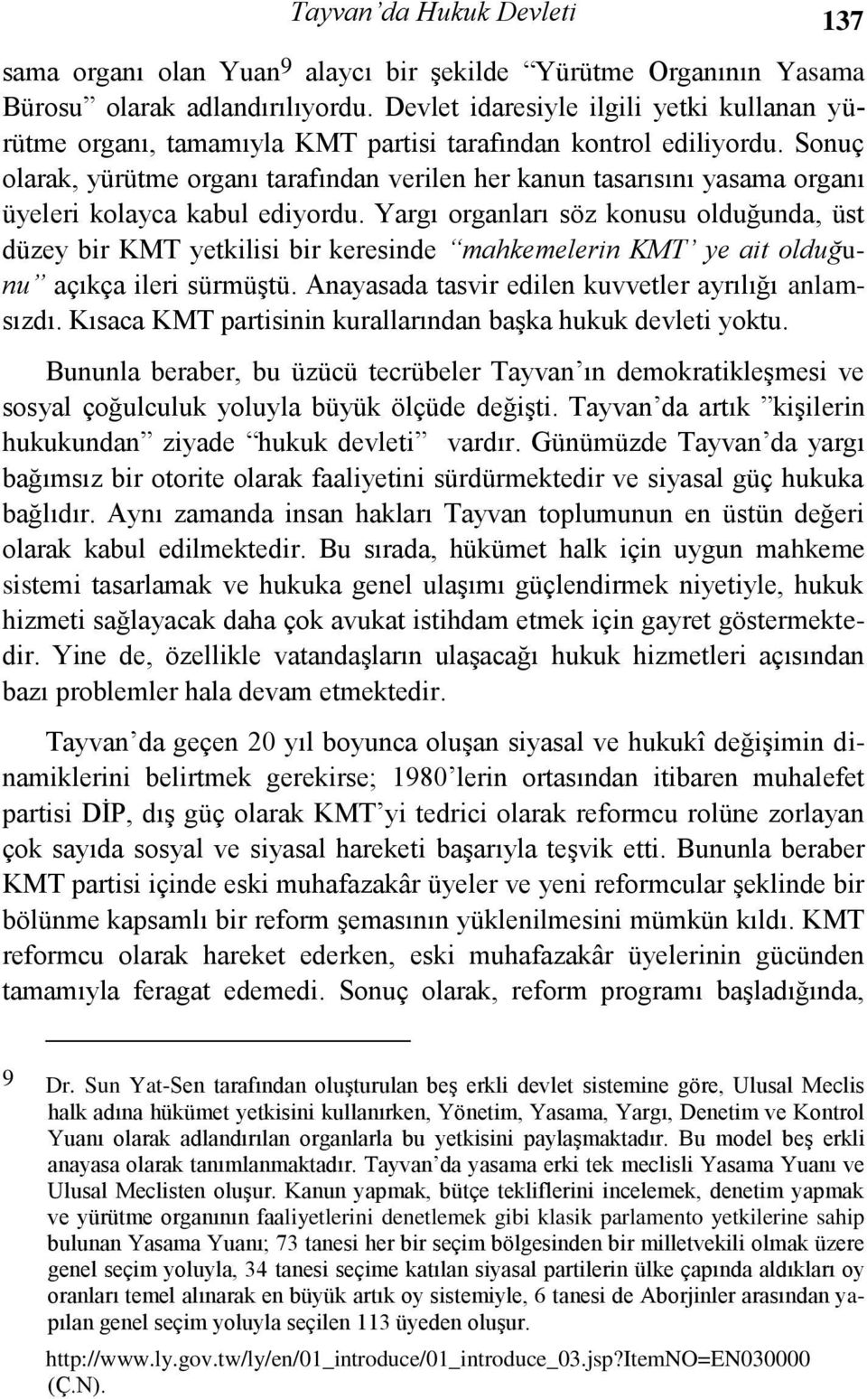 Sonuç olarak, yürütme organı tarafından verilen her kanun tasarısını yasama organı üyeleri kolayca kabul ediyordu.