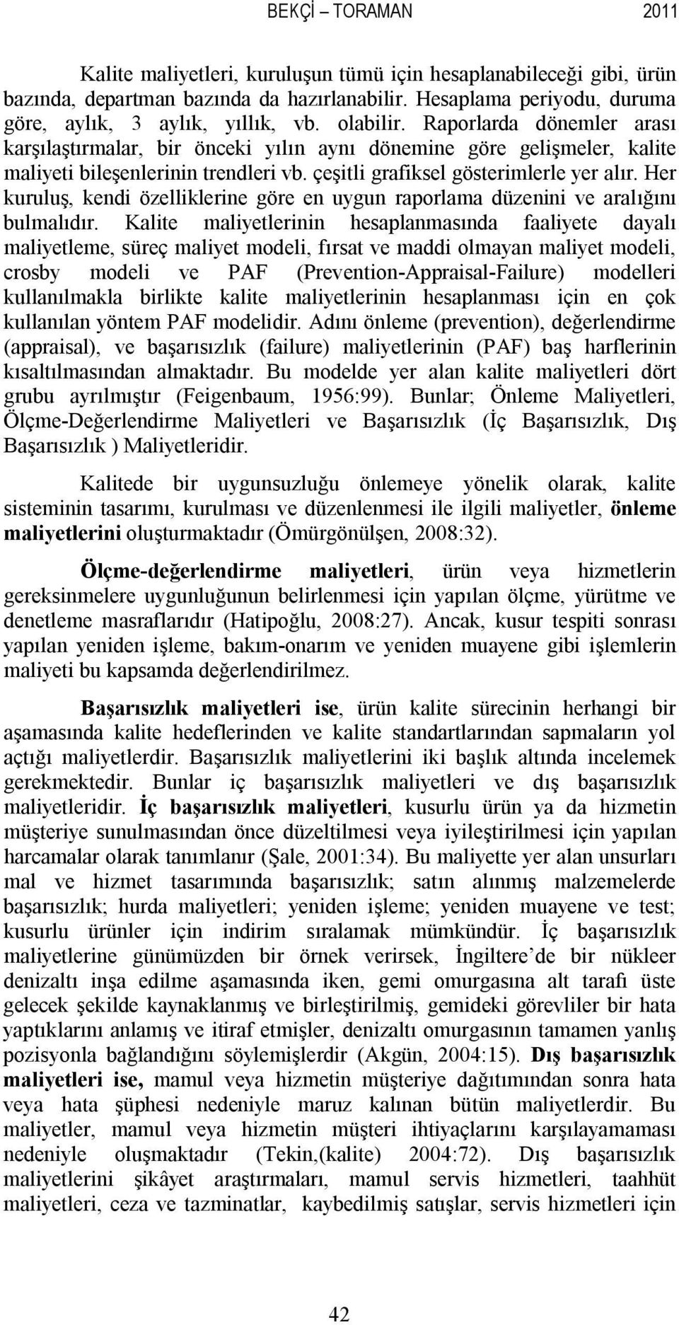 Her kuruluş, kendi özelliklerine göre en uygun raporlama düzenini ve aralığını bulmalıdır.