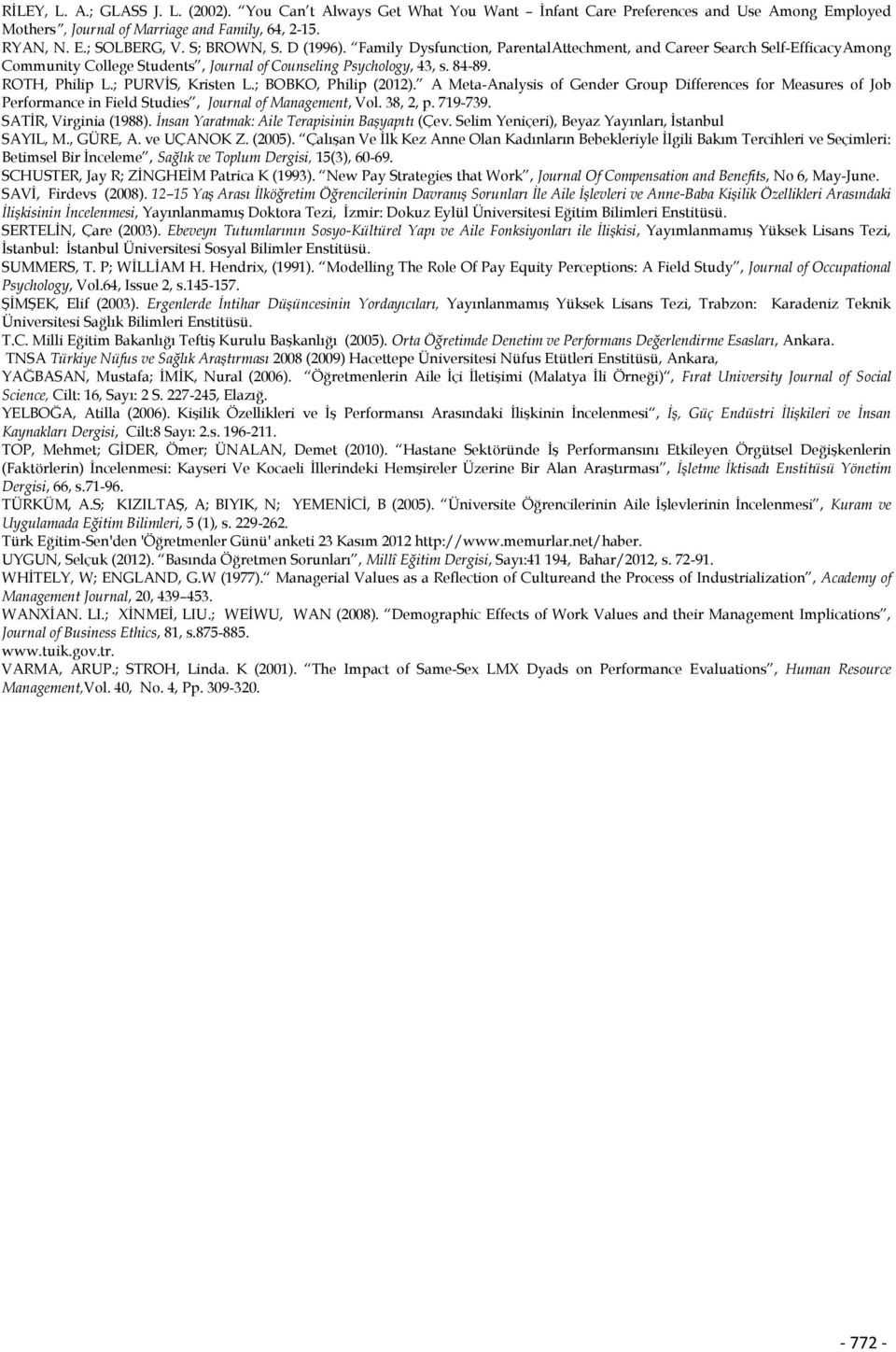 ; PURVİS, Kristen L.; BOBKO, Philip (2012). A Meta-Analysis of Gender Group Differences for Measures of Job Performance in Field Studies, Journal of Management, Vol. 38, 2, p. 719-739.