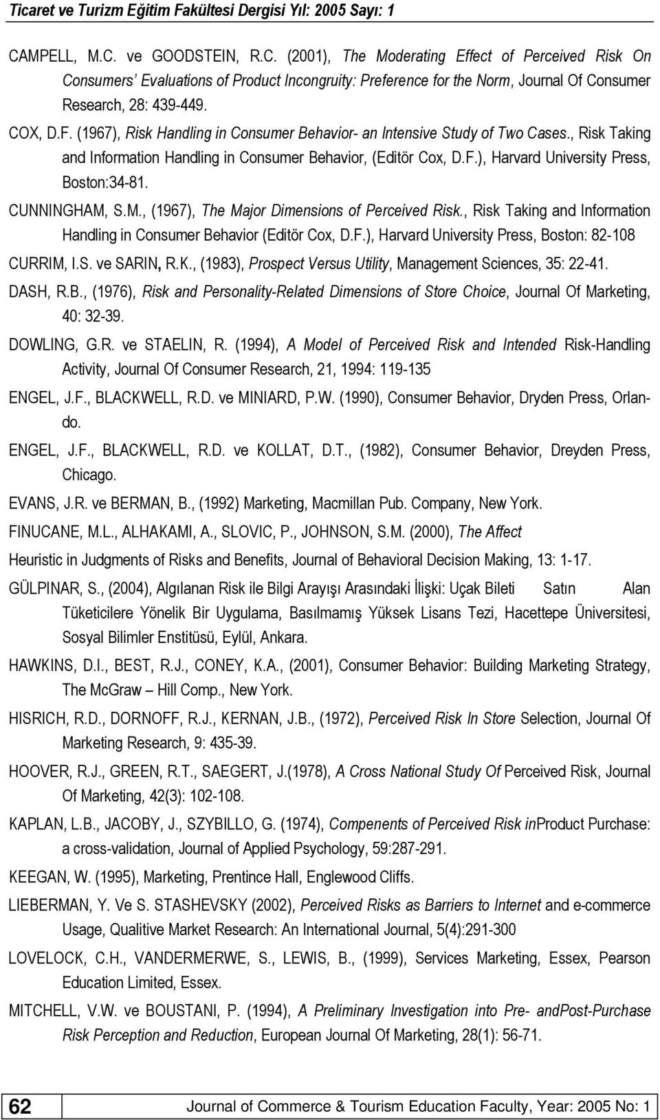 CUNNINGHAM, S.M., (1967), The Major Dimensions of Perceived Risk., Risk Taking and Information Handling in Consumer Behavior (Editör Cox, D.F.), Harvard University Press, Boston: 82-108 CURRIM, I.S. ve SARIN, R.